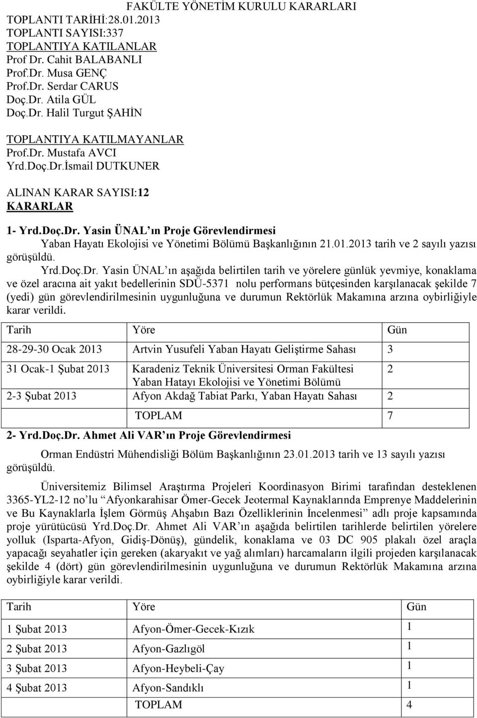 2013 tarih ve 2 sayılı yazısı görüşüldü. Yrd.Doç.Dr.