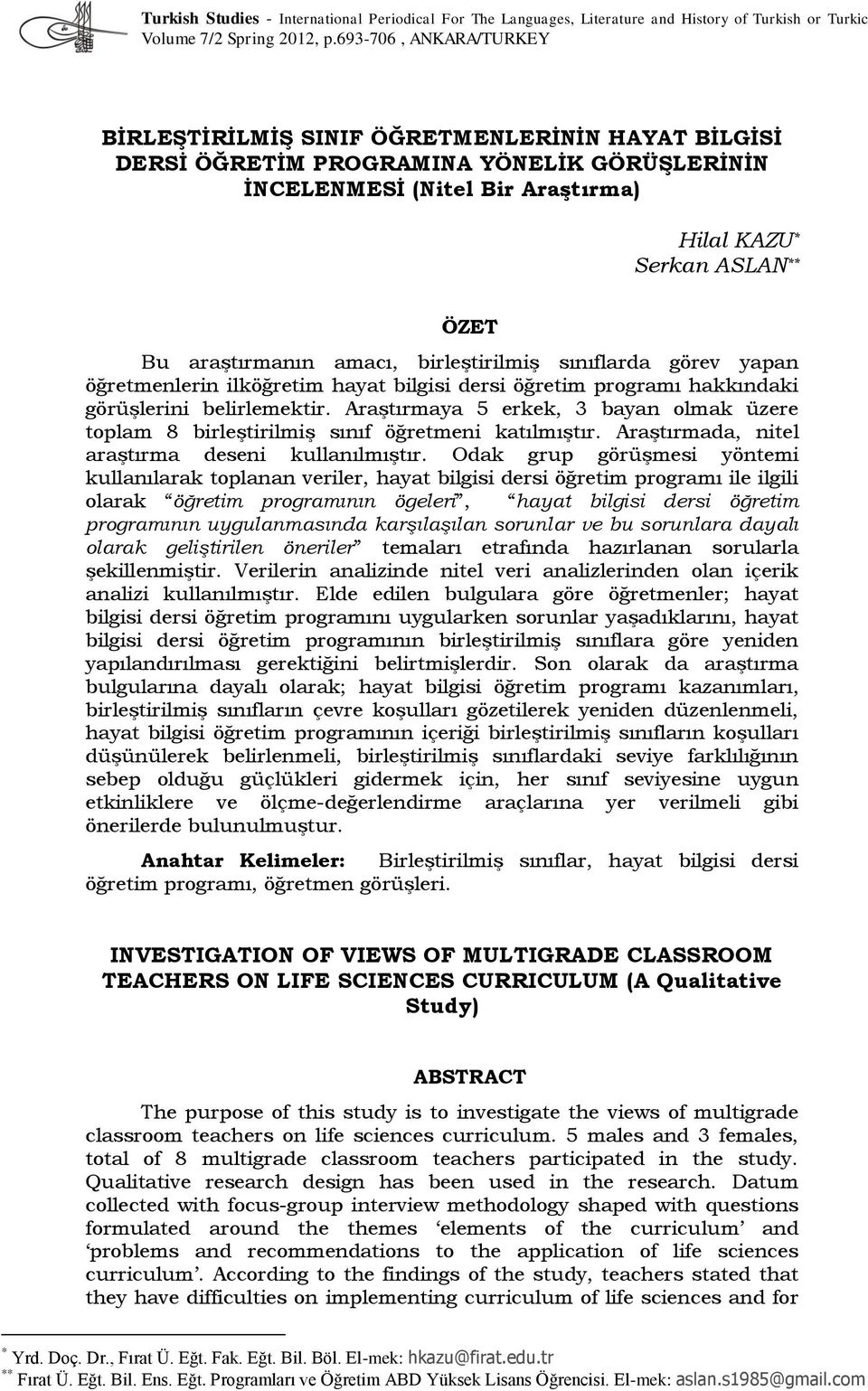 araştırmanın amacı, birleştirilmiş sınıflarda görev yapan öğretmenlerin ilköğretim hayat bilgisi dersi öğretim programı hakkındaki görüşlerini belirlemektir.