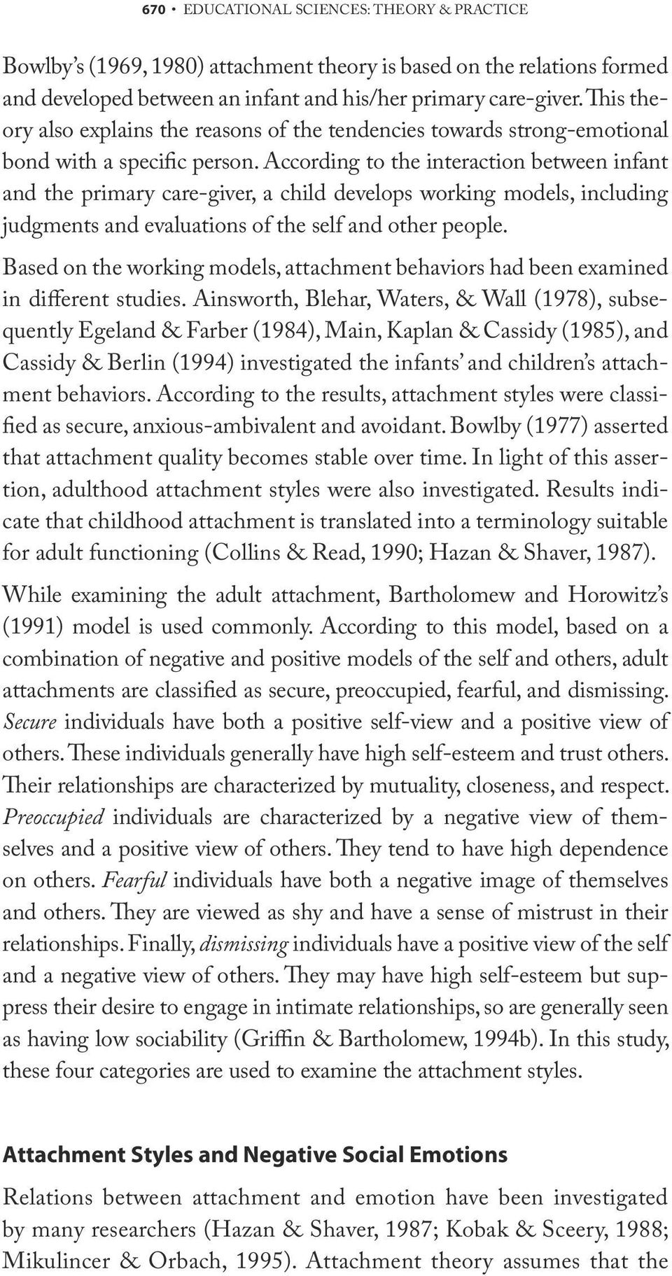 According to the interaction between infant and the primary care-giver, a child develops working models, including judgments and evaluations of the self and other people.