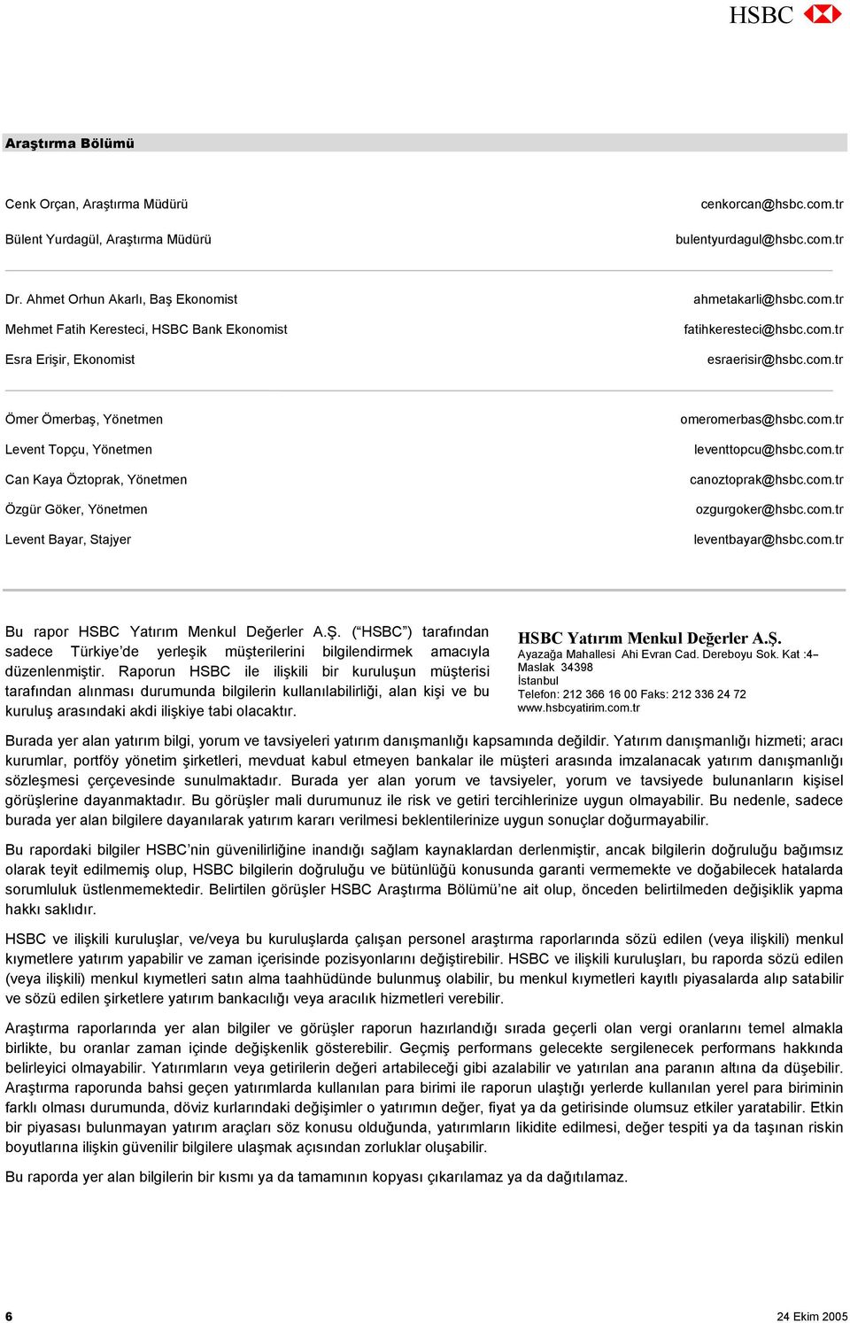 tr fatihkeresteci@hsbc.com.tr esraerisir@hsbc.com.tr Ömer Ömerbaş, Yönetmen Levent Topçu, Yönetmen Can Kaya Öztoprak, Yönetmen Özgür Göker, Yönetmen Levent Bayar, Stajyer omeromerbas@hsbc.com.tr leventtopcu@hsbc.