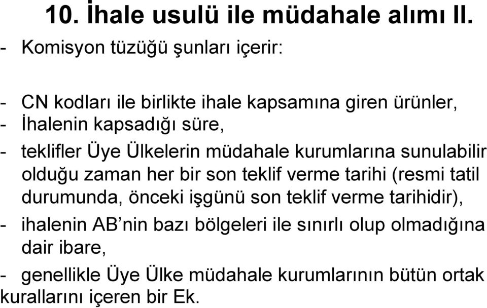 teklifler Üye Ülkelerin müdahale kurumlarına sunulabilir olduğu zaman her bir son teklif verme tarihi (resmi tatil