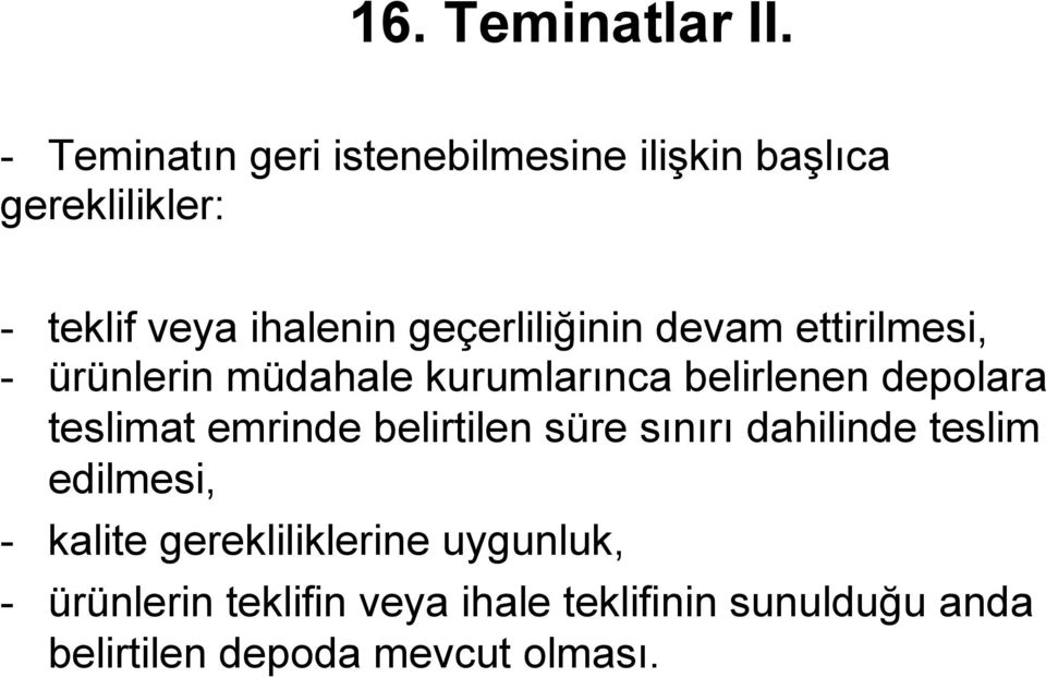 geçerliliğinin devam ettirilmesi, - ürünlerin müdahale kurumlarınca belirlenen depolara teslimat