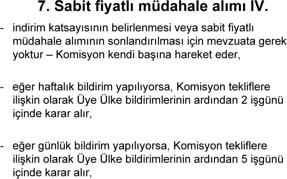 yoktur Komisyon kendi başına hareket eder, - eğer haftalık bildirim yapılıyorsa, Komisyon tekliflere ilişkin