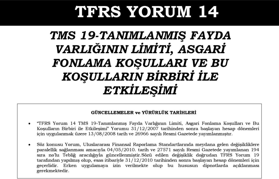 Resmi Gazetede yayımlanmıştır. Söz konusu Yorum, Uluslararası Finansal Raporlama Standartlarında meydana gelen değişikliklere paralellik sağlanması amacıyla 04/05/2010.