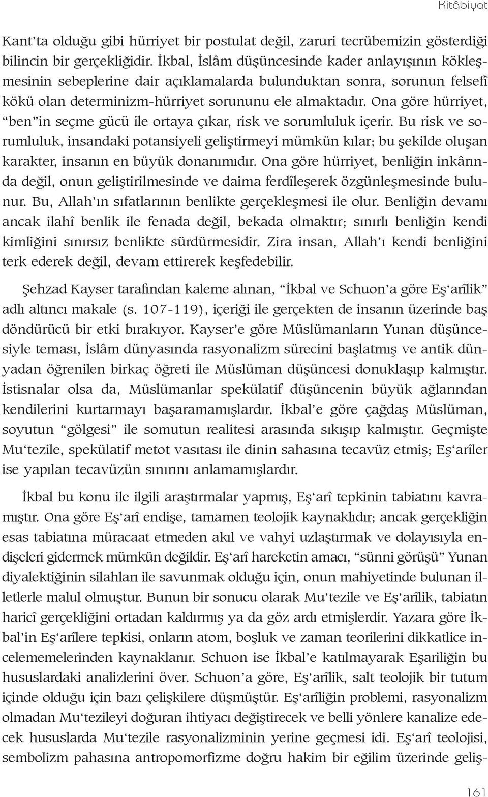 Ona göre hürriyet, ben in seçme gücü ile ortaya çýkar, risk ve sorumluluk içerir.