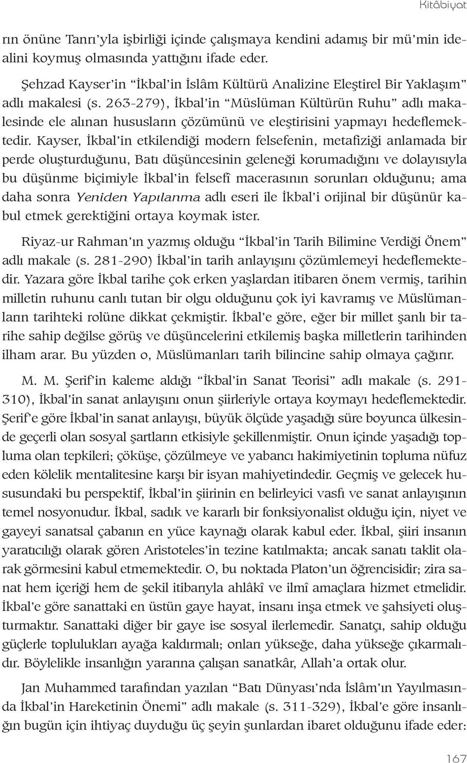 263-279), Ýkbal in Müslüman Kültürün Ruhu adlý makalesinde ele alýnan hususlarýn çözümünü ve eleþtirisini yapmayý hedeflemektedir.
