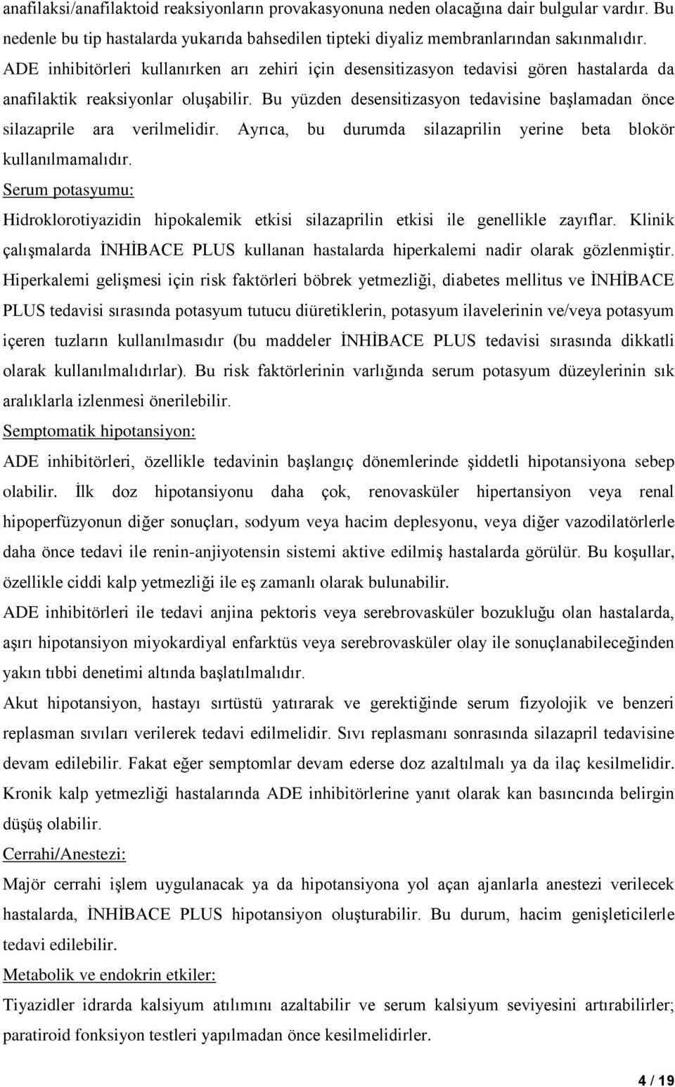 Bu yüzden desensitizasyon tedavisine başlamadan önce silazaprile ara verilmelidir. Ayrıca, bu durumda silazaprilin yerine beta blokör kullanılmamalıdır.