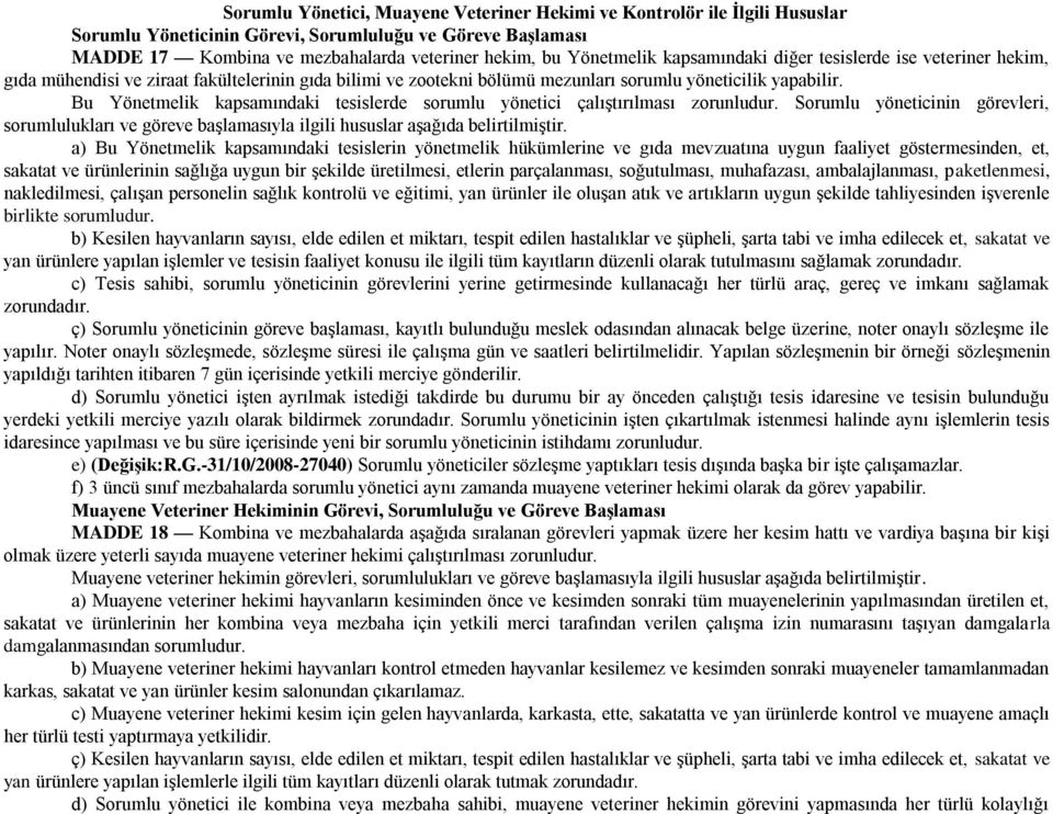 Bu Yönetmelik kapsamındaki tesislerde sorumlu yönetici çalıştırılması zorunludur. Sorumlu yöneticinin görevleri, sorumlulukları ve göreve başlamasıyla ilgili hususlar aşağıda belirtilmiştir.