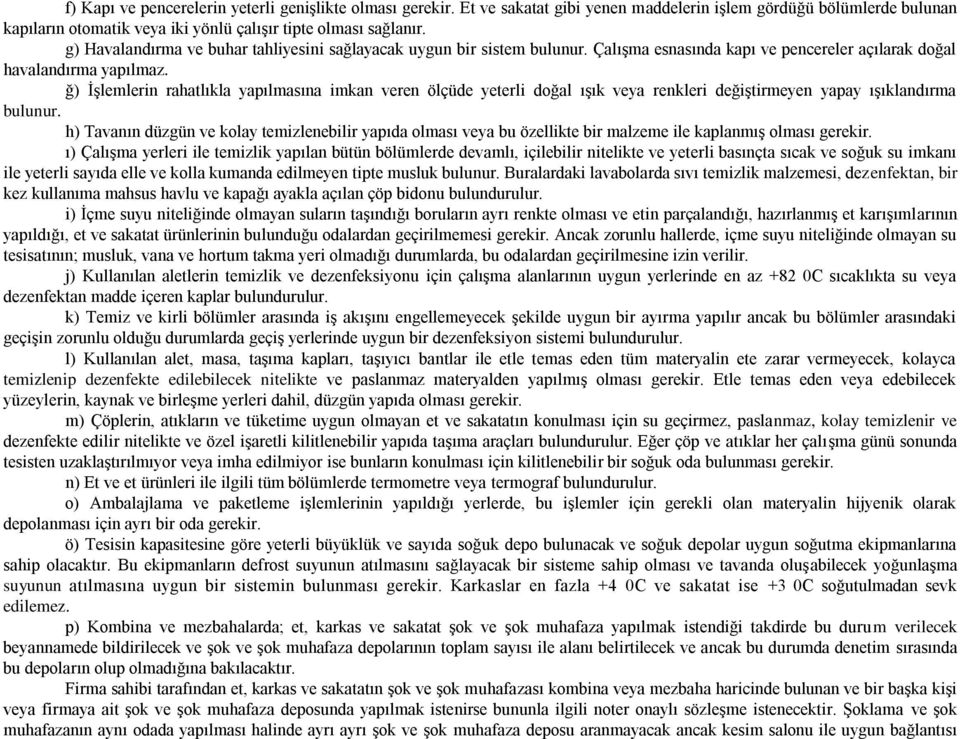 ğ) İşlemlerin rahatlıkla yapılmasına imkan veren ölçüde yeterli doğal ışık veya renkleri değiştirmeyen yapay ışıklandırma bulunur.