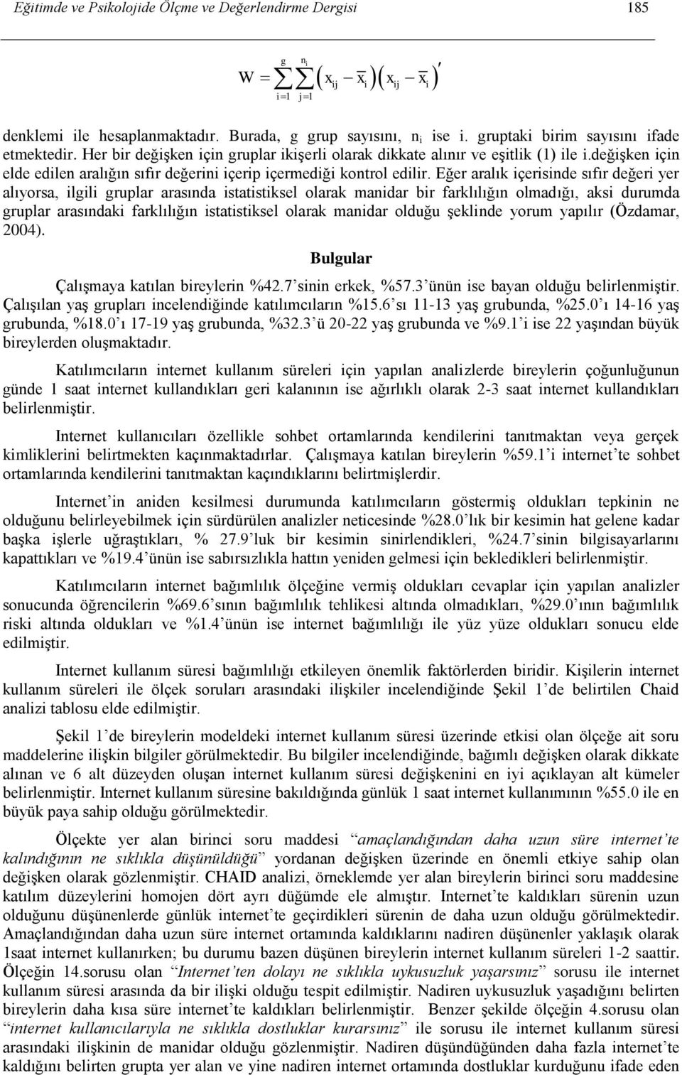 Eğer aralık içerisinde sıfır değeri yer alıyorsa, ilgili gruplar arasında istatistiksel olarak manidar bir farklılığın olmadığı, aksi durumda gruplar arasındaki farklılığın istatistiksel olarak