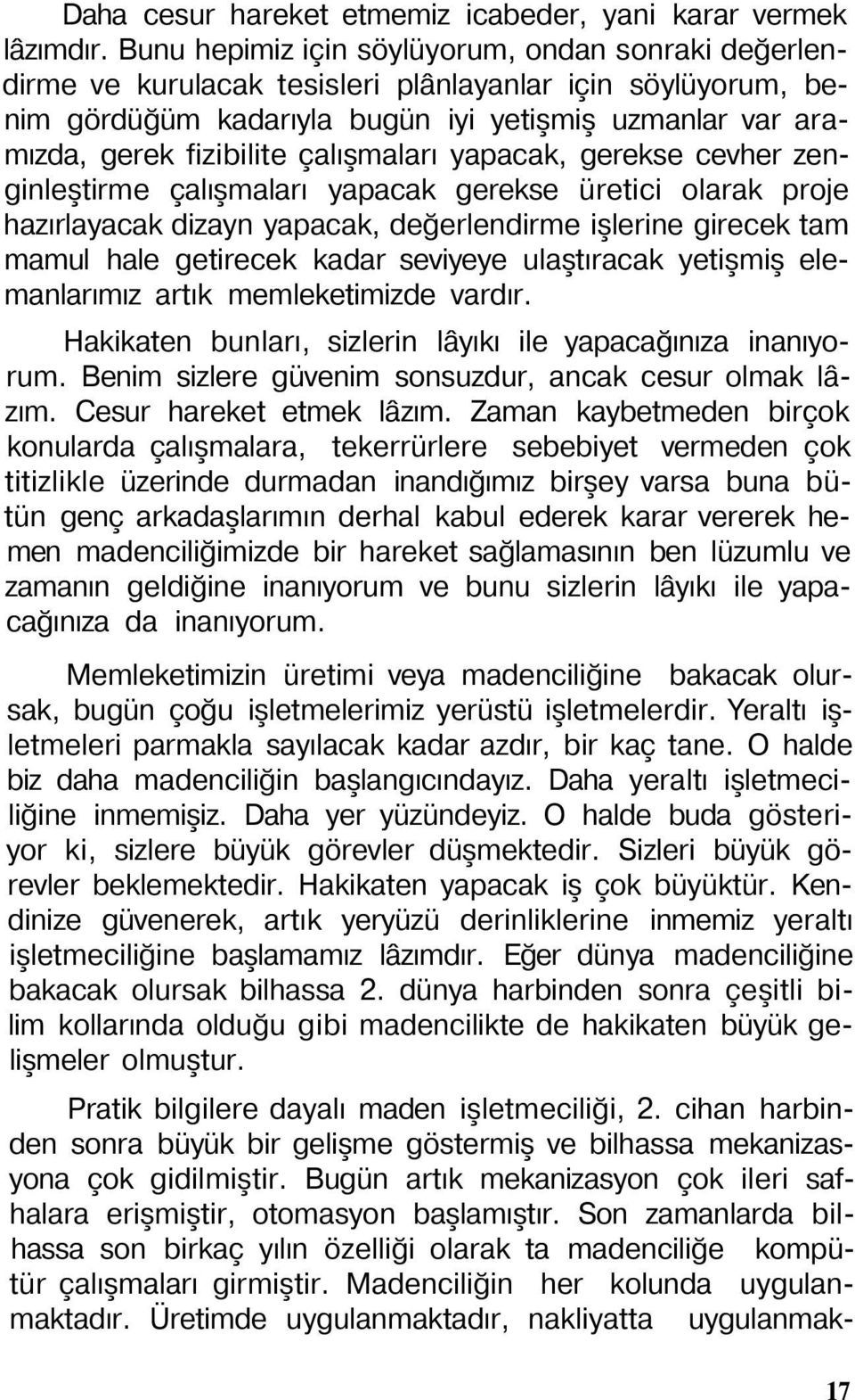 çalışmaları yapacak, gerekse cevher zenginleştirme çalışmaları yapacak gerekse üretici olarak proje hazırlayacak dizayn yapacak, değerlendirme işlerine girecek tam mamul hale getirecek kadar seviyeye