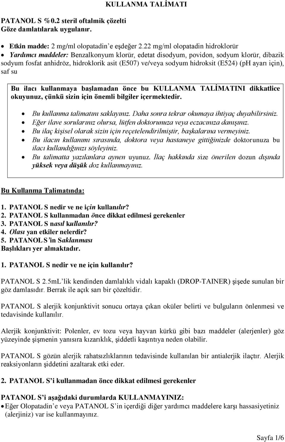 (E524) (ph ayarı için), saf su Bu ilacı kullanmaya başlamadan önce bu KULLANMA TALİMATINI dikkatlice okuyunuz, çünkü sizin için önemli bilgiler içermektedir. Bu kullanma talimatını saklayınız.