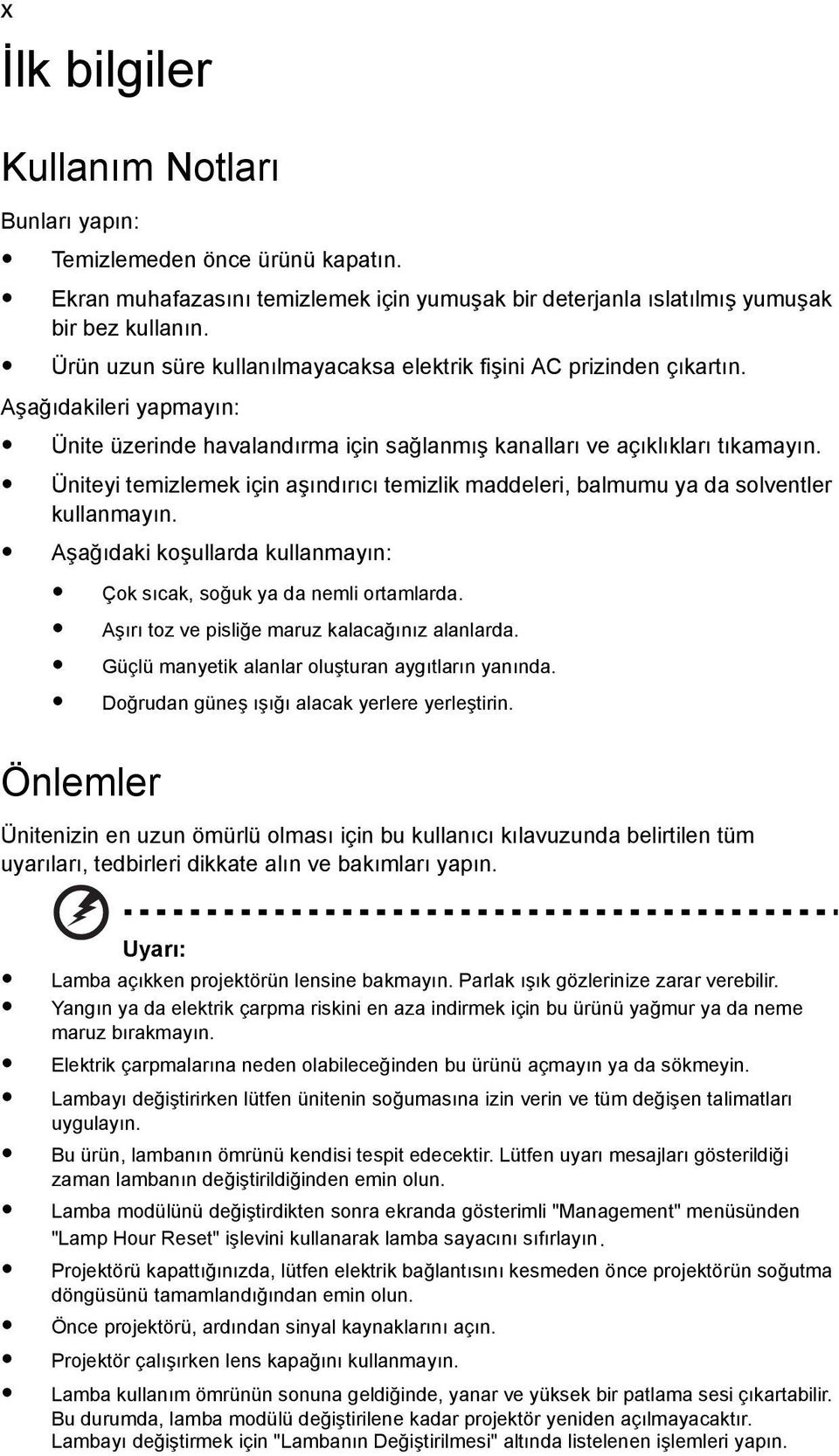 Üniteyi temizlemek için aşındırıcı temizlik maddeleri, balmumu ya da solventler kullanmayın. Aşağıdaki koşullarda kullanmayın: Çok sıcak, soğuk ya da nemli ortamlarda.