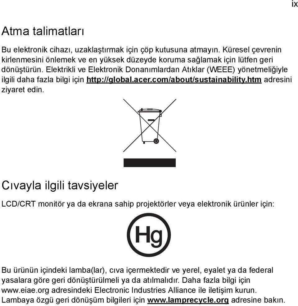 Cıvayla ilgili tavsiyeler LCD/CRT monitör ya da ekrana sahip projektörler veya elektronik ürünler için: Bu ürünün içindeki lamba(lar), cıva içermektedir ve yerel, eyalet ya da federal