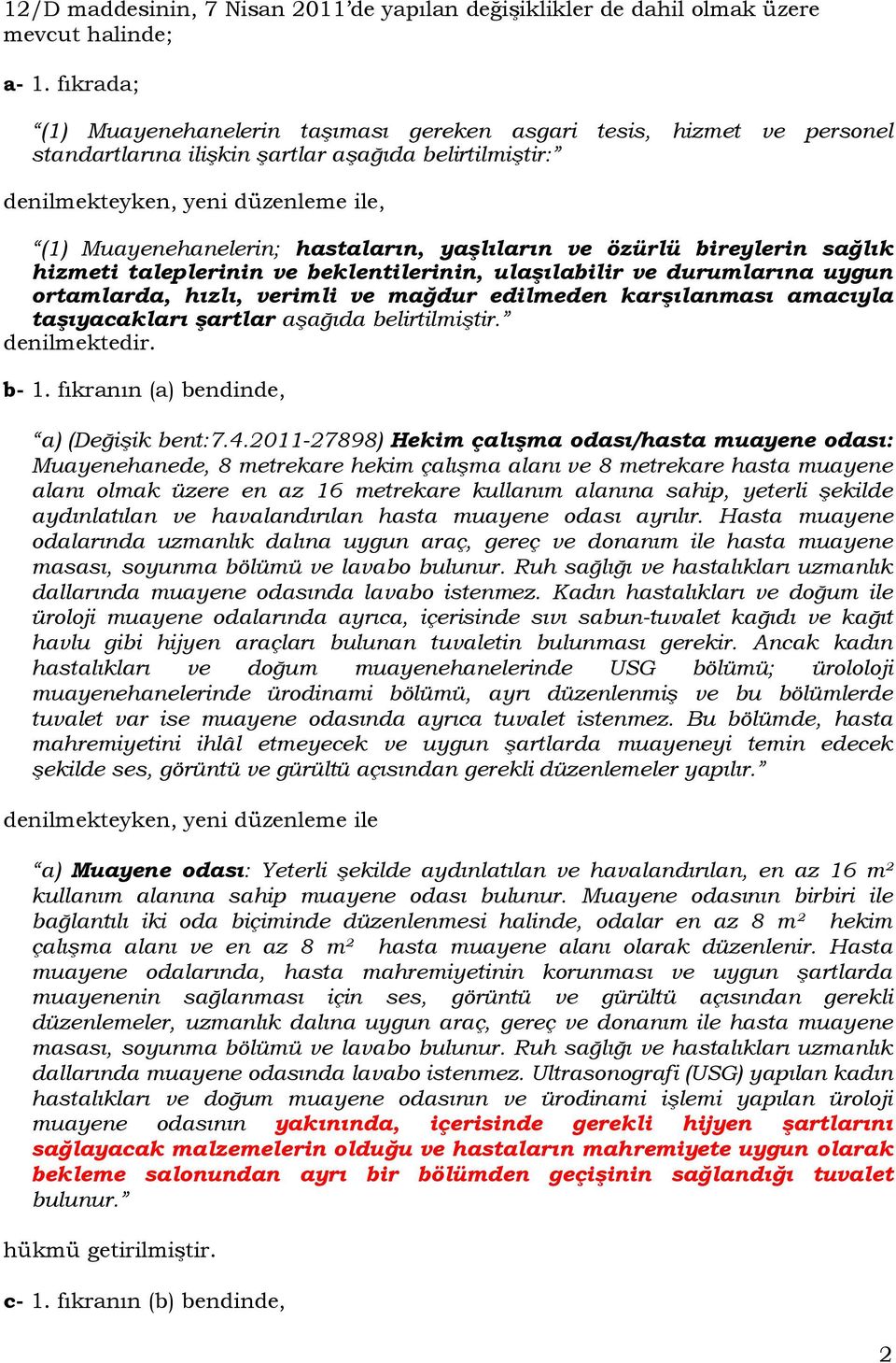 hastaların, yaşlıların ve özürlü bireylerin sağlık hizmeti taleplerinin ve beklentilerinin, ulaşılabilir ve durumlarına uygun ortamlarda, hızlı, verimli ve mağdur edilmeden karşılanması amacıyla