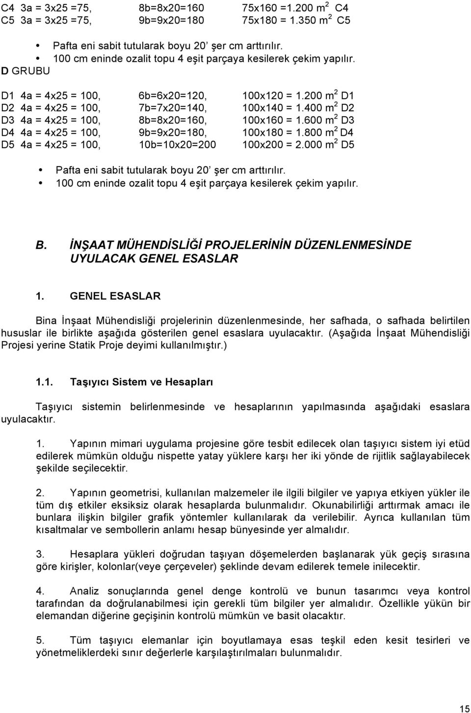 400 m 2 D2 D3 4a = 4x25 = 100, 8b=8x20=160, 100x160 = 1.600 m 2 D3 D4 4a = 4x25 = 100, 9b=9x20=180, 100x180 = 1.800 m 2 D4 D5 4a = 4x25 = 100, 10b=10x20=200 100x200 = 2.