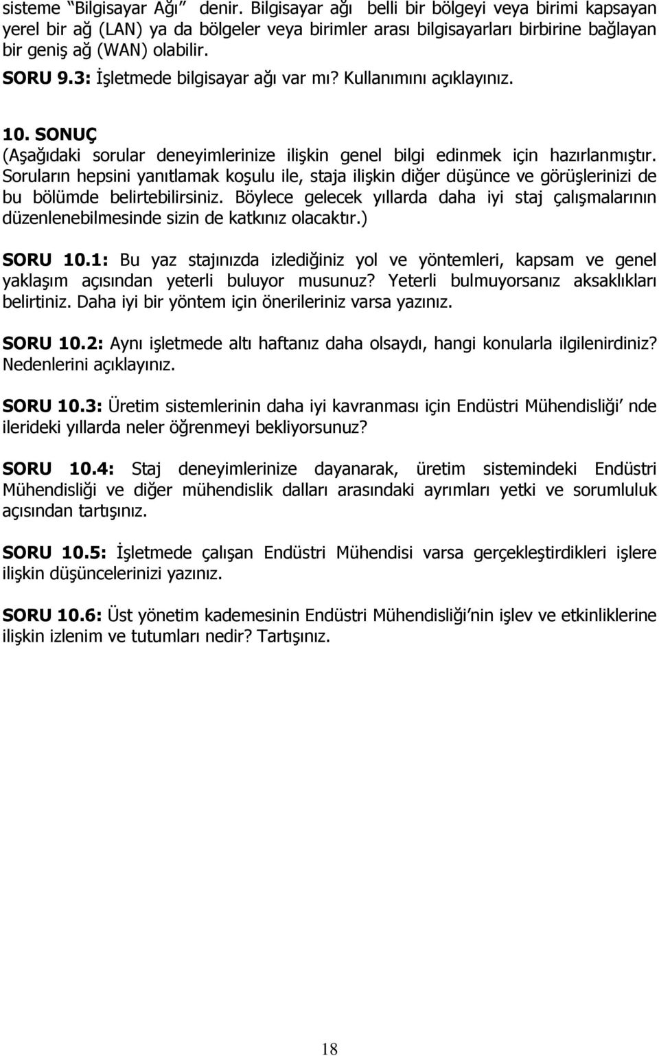 Soruların hepsini yanıtlamak koşulu ile, staja ilişkin diğer düşünce ve görüşlerinizi de bu bölümde belirtebilirsiniz.