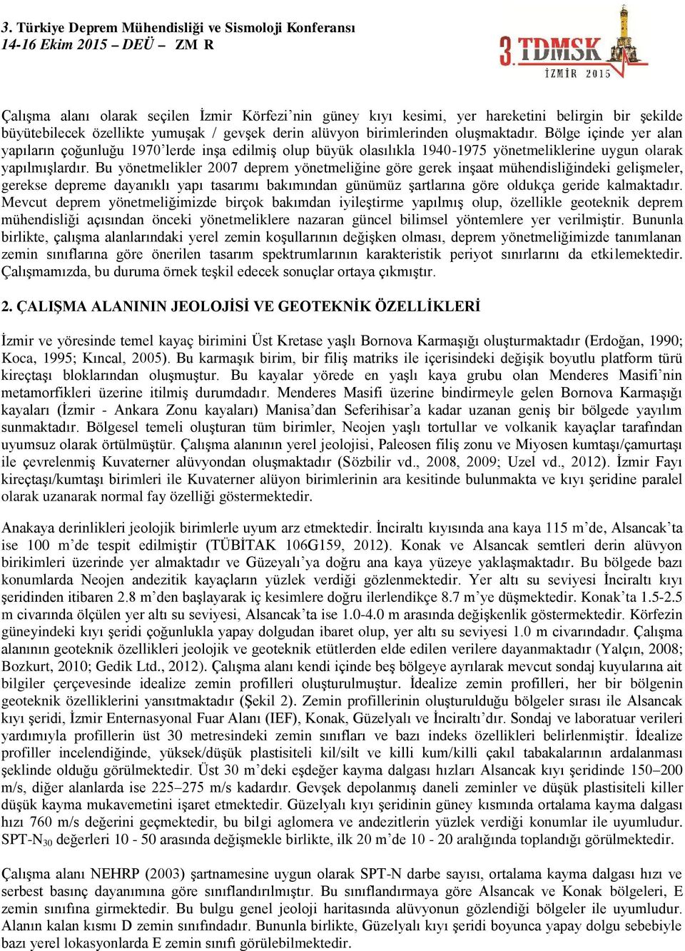 Bu yönetmelikler 2007 deprem yönetmeliğine göre gerek inşaat mühendisliğindeki gelişmeler, gerekse depreme dayanıklı yapı tasarımı bakımından günümüz şartlarına göre oldukça geride kalmaktadır.