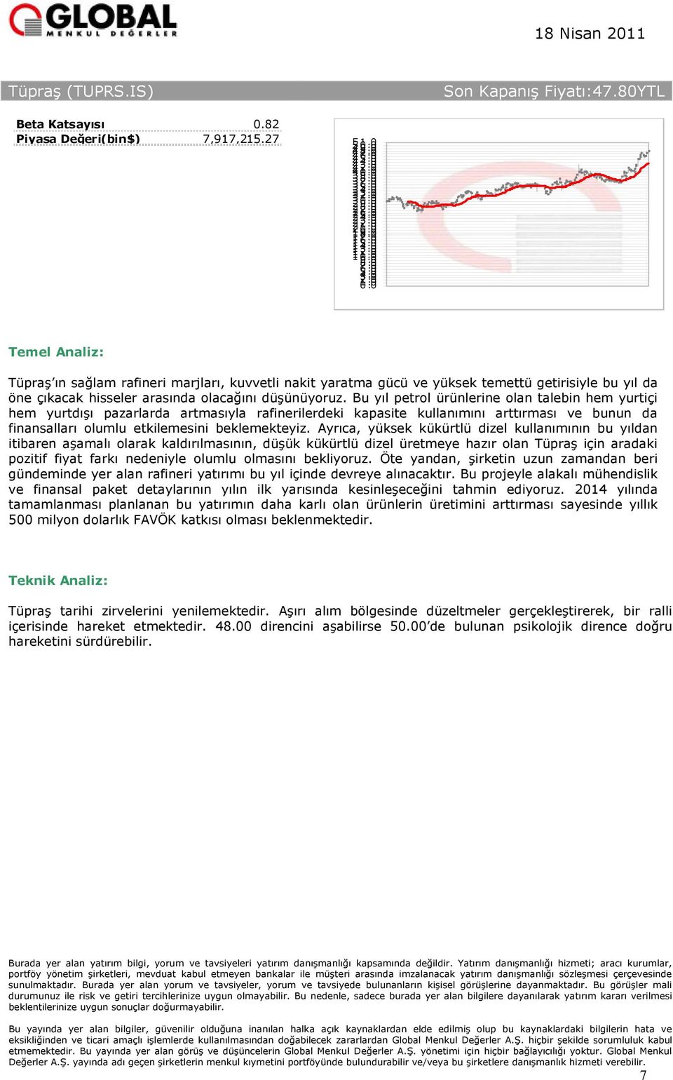 Bu yıl petrol ürünlerine olan talebin hem yurtiçi hem yurtdışı pazarlarda artmasıyla rafinerilerdeki kapasite kullanımını arttırması ve bunun da finansalları olumlu etkilemesini beklemekteyiz.