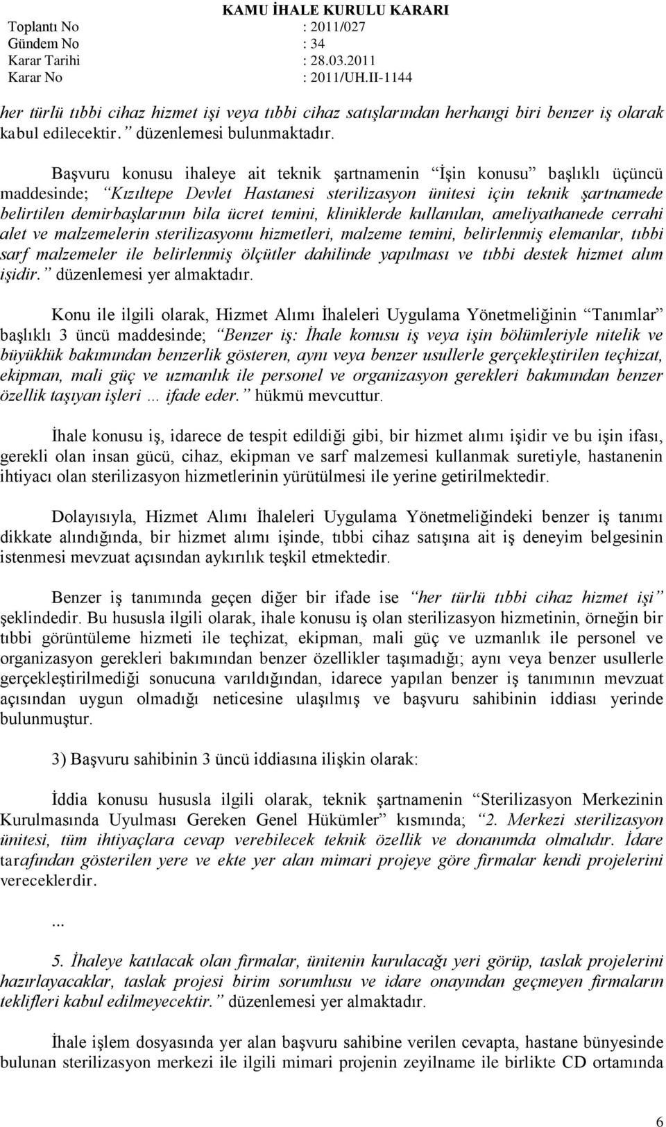 temini, kliniklerde kullanılan, ameliyathanede cerrahi alet ve malzemelerin sterilizasyonu hizmetleri, malzeme temini, belirlenmiş elemanlar, tıbbi sarf malzemeler ile belirlenmiş ölçütler dahilinde