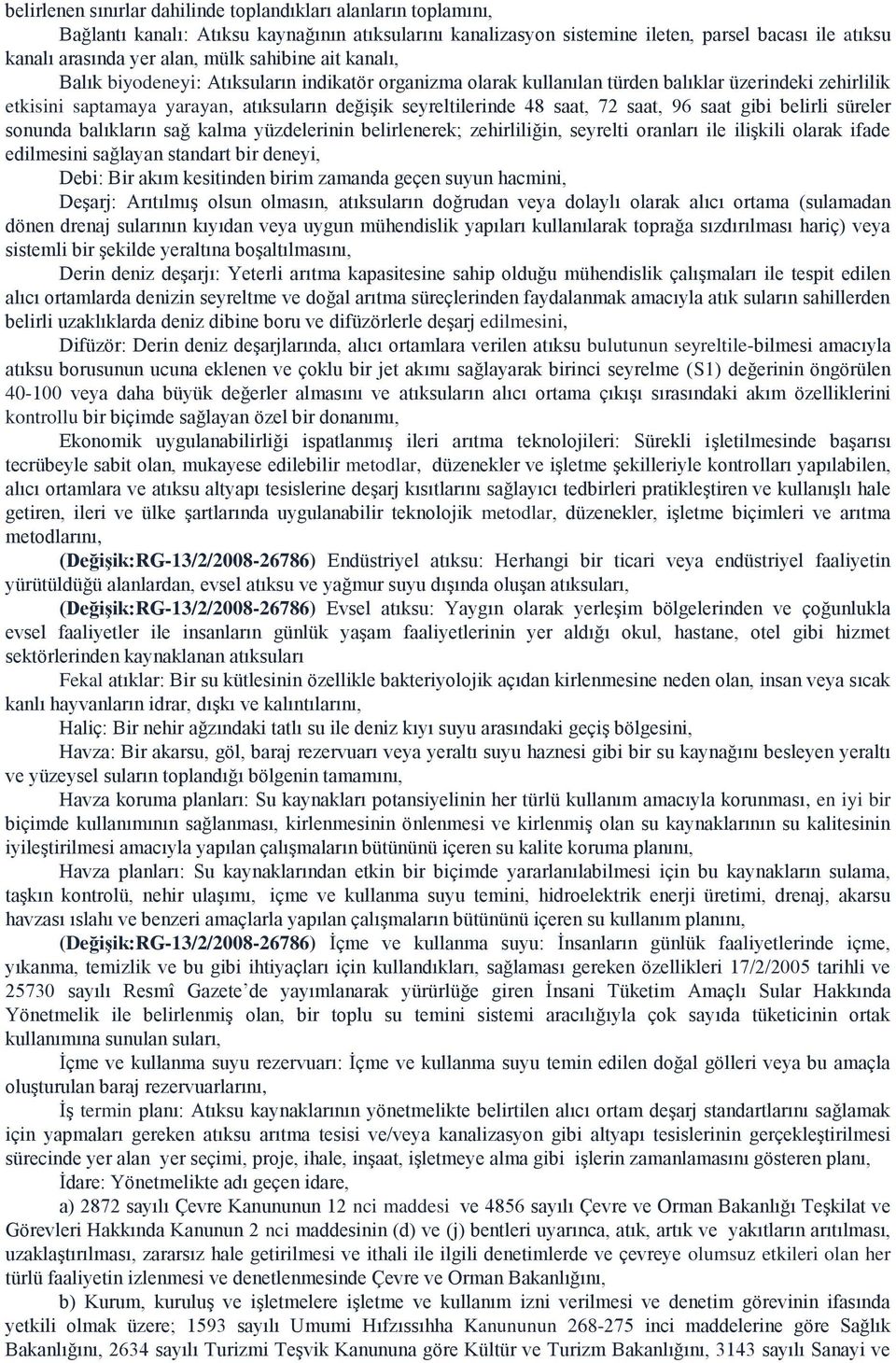 72 saat, 96 saat gibi belirli süreler sonunda balıkların sağ kalma yüzdelerinin belirlenerek; zehirliliğin, seyrelti oranları ile ilişkili olarak ifade edilmesini sağlayan standart bir deneyi, Debi: