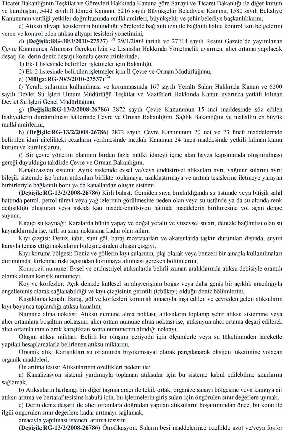 bağlantı kalite kontrol izin belgelerini veren ve kontrol eden atıksu altyapı tesisleri yönetimini, d) (Değişik:RG-30/3/2010-27537) (2) 29/4/2009 tarihli ve 27214 sayılı Resmî Gazete de yayımlanan