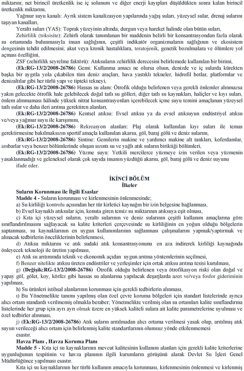 tanımlanan bir maddenin belirli bir konsantrasyondan fazla olarak su ortamında bulunmasıyla insan sağlığının, çeşitli indikatör organizmaların sağlığının ve ekosistem dengesinin tehdit edilmesini;