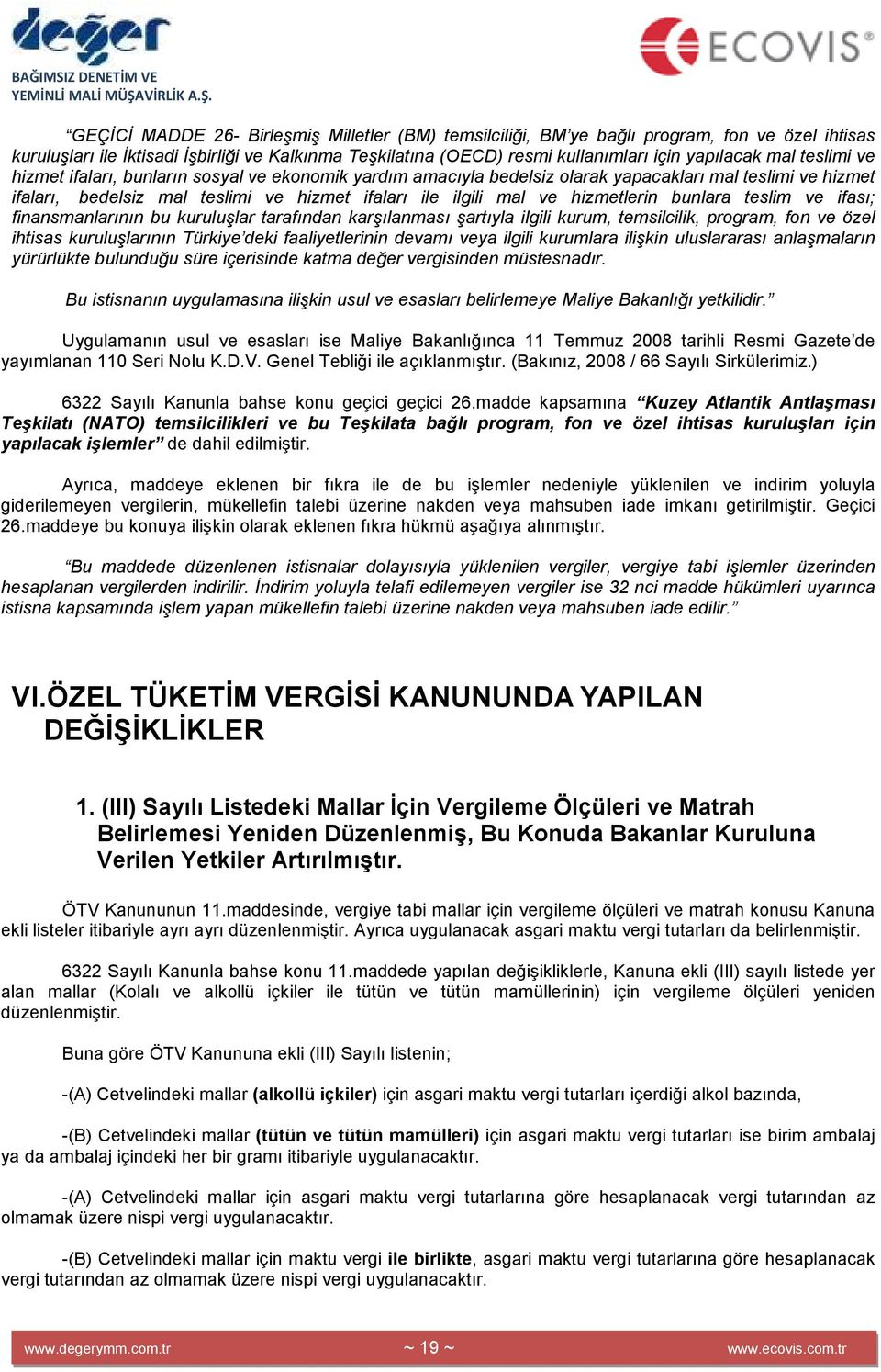 hizmetlerin bunlara teslim ve ifası; finansmanlarının bu kuruluşlar tarafından karşılanması şartıyla ilgili kurum, temsilcilik, program, fon ve özel ihtisas kuruluşlarının Türkiye deki