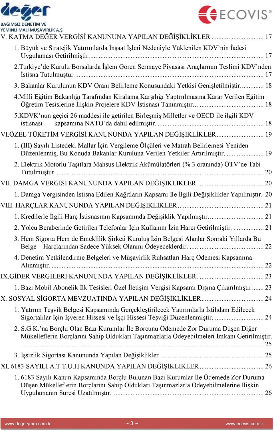 Milli Eğitim Bakanlığı Tarafından Kiralama Karşılığı Yaptırılmasına Karar Verilen Eğitim Öğretim Tesislerine Đlişkin Projelere KDV Đstisnası Tanınmıştır... 18 5.