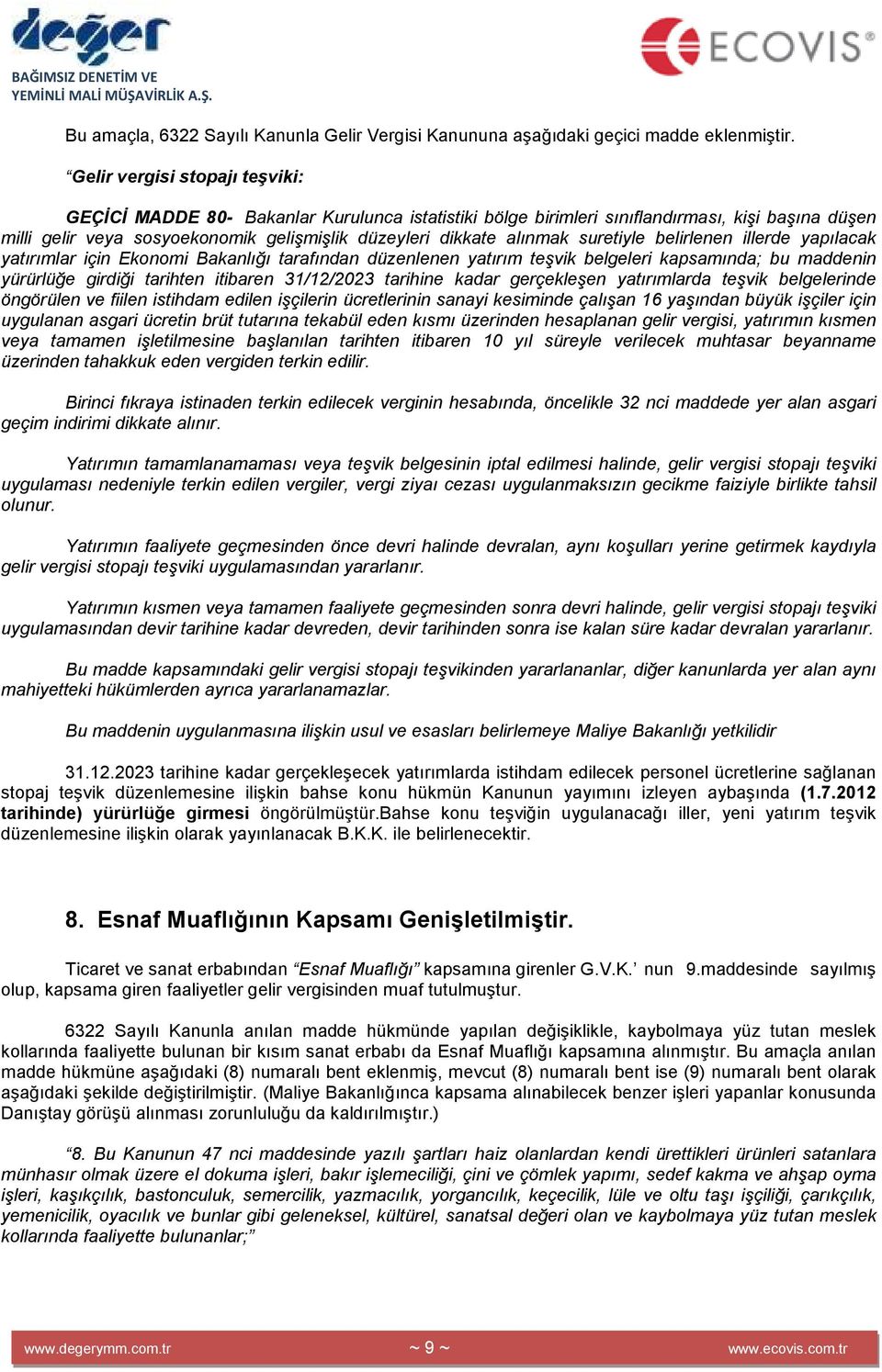 suretiyle belirlenen illerde yapılacak yatırımlar için Ekonomi Bakanlığı tarafından düzenlenen yatırım teşvik belgeleri kapsamında; bu maddenin yürürlüğe girdiği tarihten itibaren 31/12/2023 tarihine