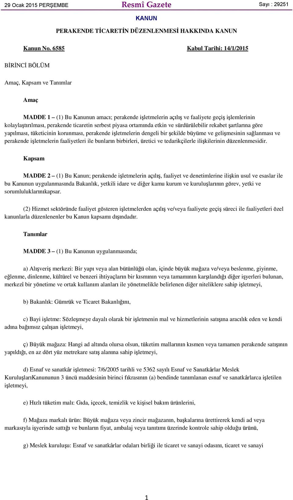 ticaretin serbest piyasa ortamında etkin ve sürdürülebilir rekabet şartlarına göre yapılması, tüketicinin korunması, perakende işletmelerin dengeli bir şekilde büyüme ve gelişmesinin sağlanması ve