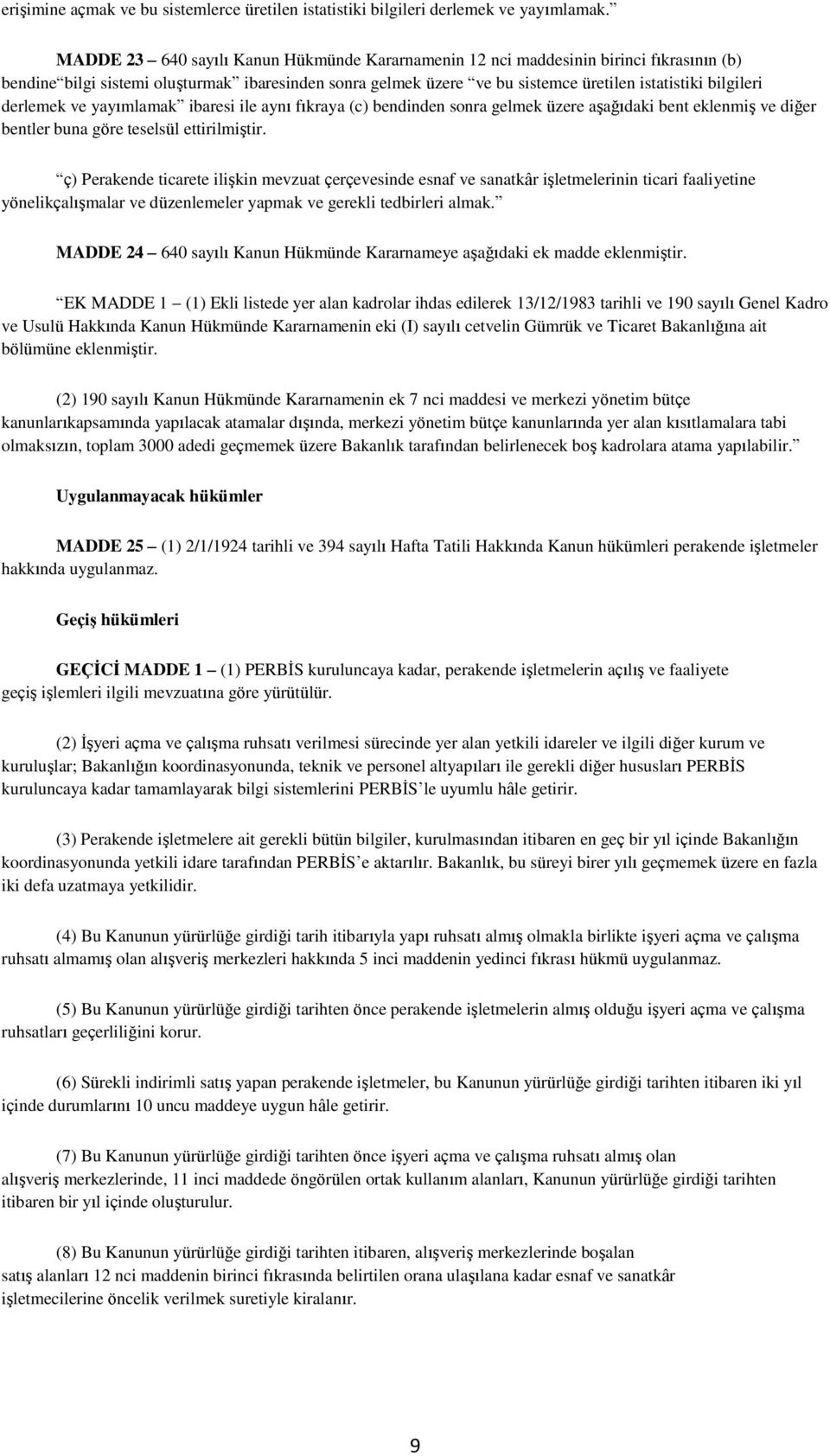 derlemek ve yayımlamak ibaresi ile aynı fıkraya (c) bendinden sonra gelmek üzere aşağıdaki bent eklenmiş ve diğer bentler buna göre teselsül ettirilmiştir.