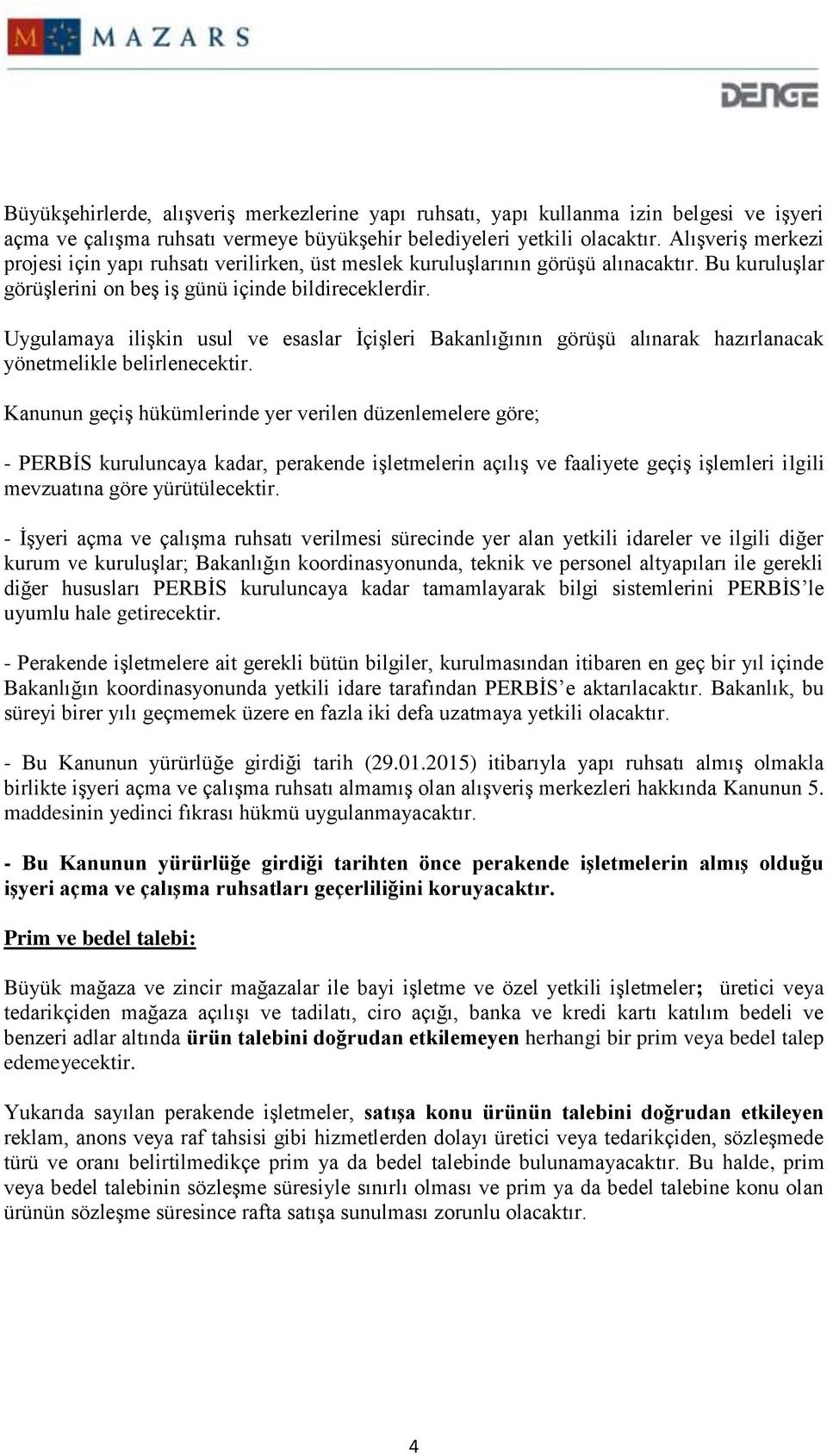 Uygulamaya ilişkin usul ve esaslar İçişleri Bakanlığının görüşü alınarak hazırlanacak yönetmelikle belirlenecektir.