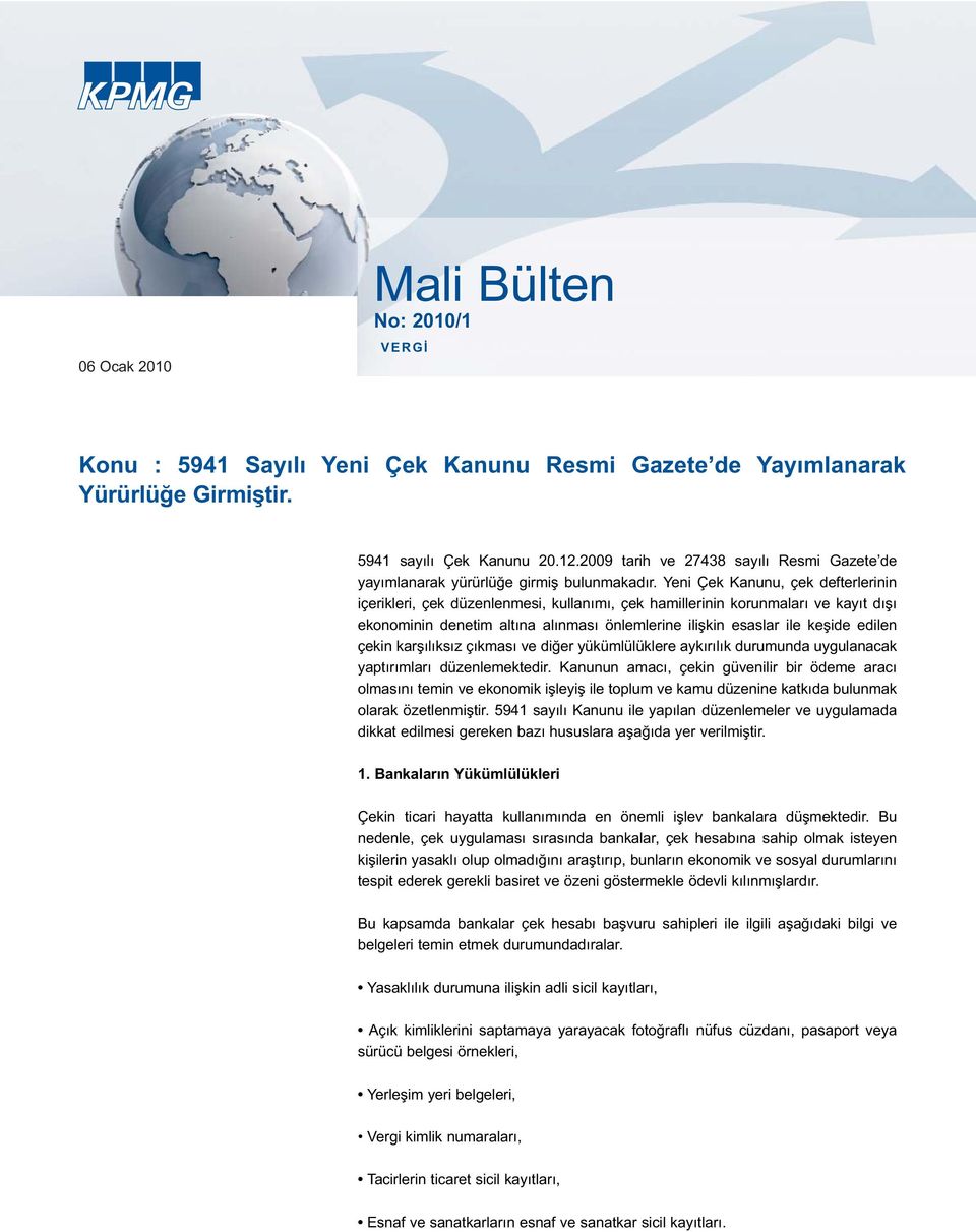 Yeni Çek Kanunu, çek defterlerinin içerikleri, çek düzenlenmesi, kullanımı, çek hamillerinin korunmaları ve kayıt dışı ekonominin denetim altına alınması önlemlerine ilişkin esaslar ile keşide edilen