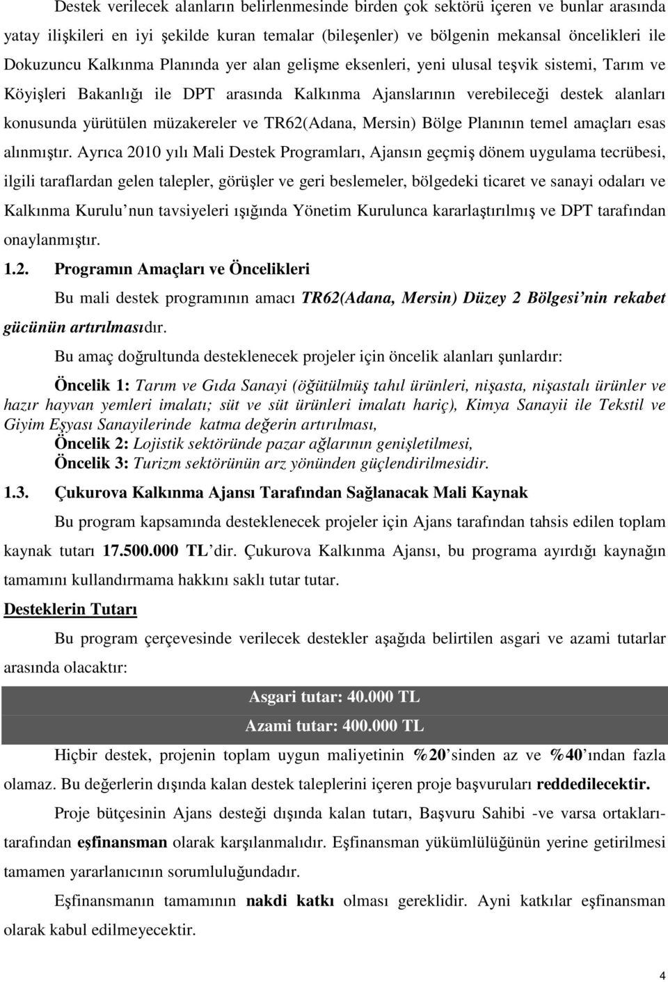 müzakereler ve TR62(Adana, Mersin) Bölge Planının temel amaçları esas alınmıştır.