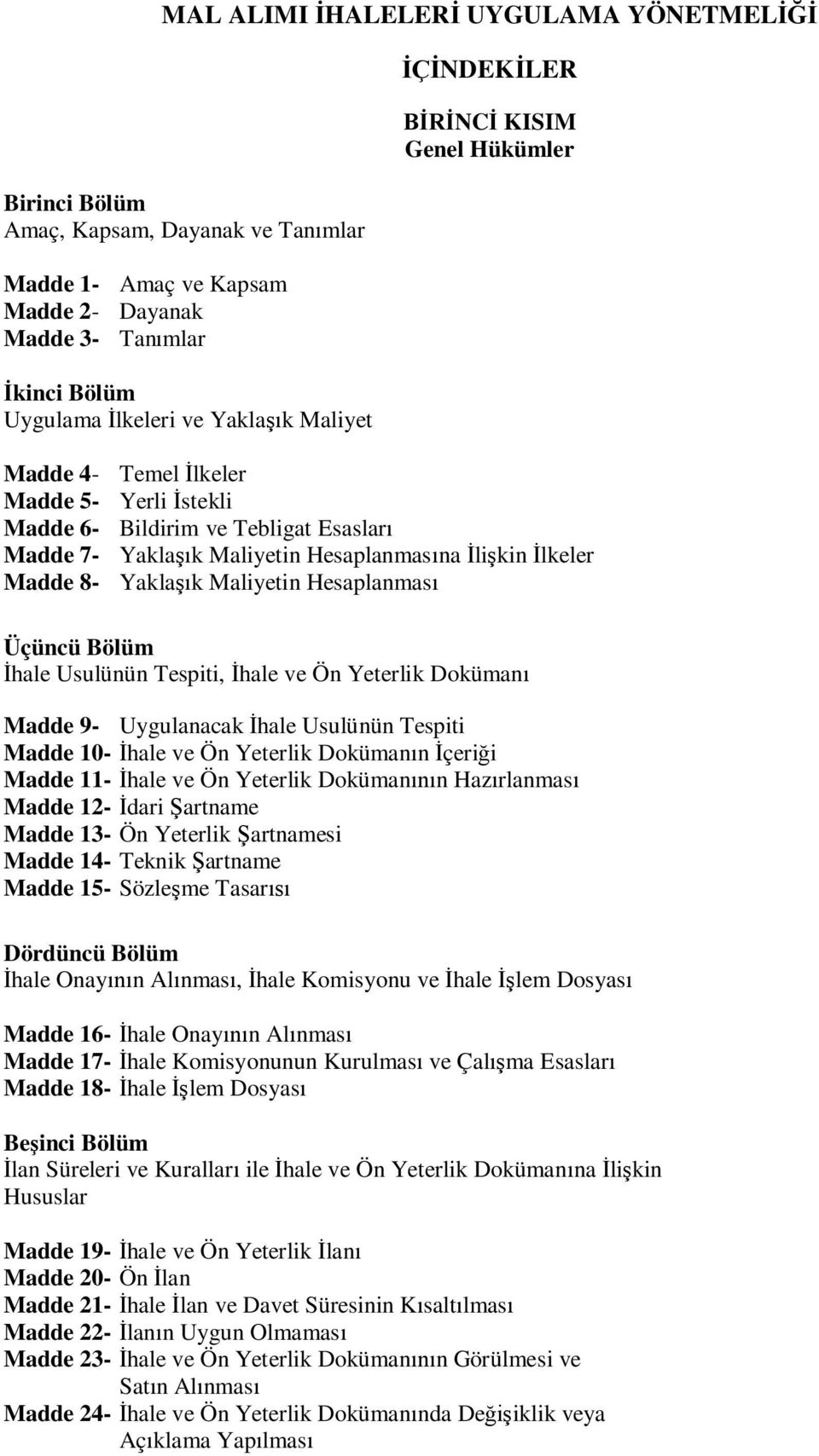 Hesaplanmas Üçüncü Bölüm hale Usulünün Tespiti, hale ve Ön Yeterlik Doküman Madde 9- Uygulanacak hale Usulünün Tespiti Madde 10- hale ve Ön Yeterlik Doküman n çeri i Madde 11- hale ve Ön Yeterlik