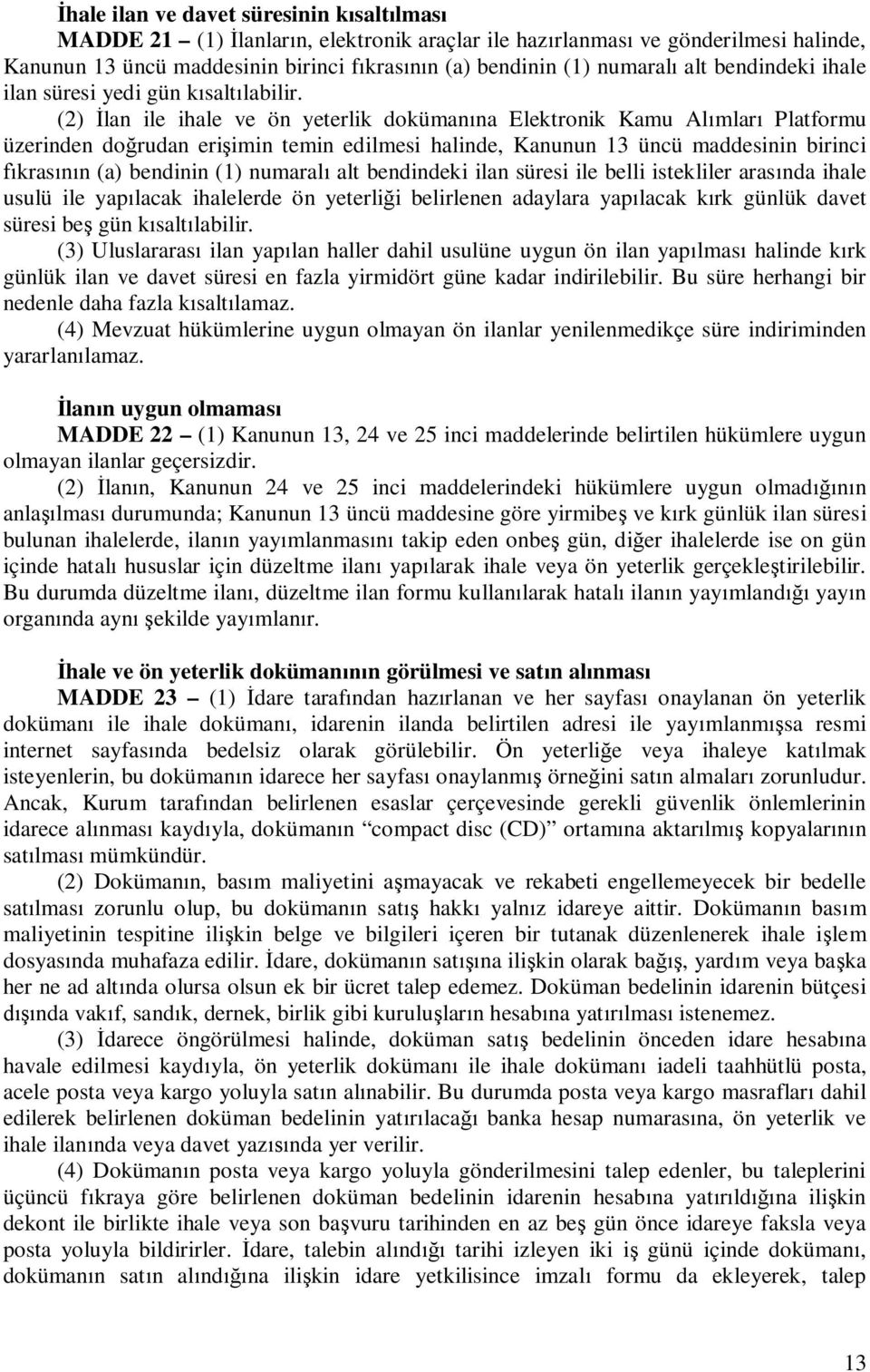 (2) lan ile ihale ve ön yeterlik doküman na Elektronik Kamu Al mlar Platformu üzerinden do rudan eri imin temin edilmesi halinde, Kanunun 13 üncü maddesinin birinci kras n (a) bendinin (1) numaral