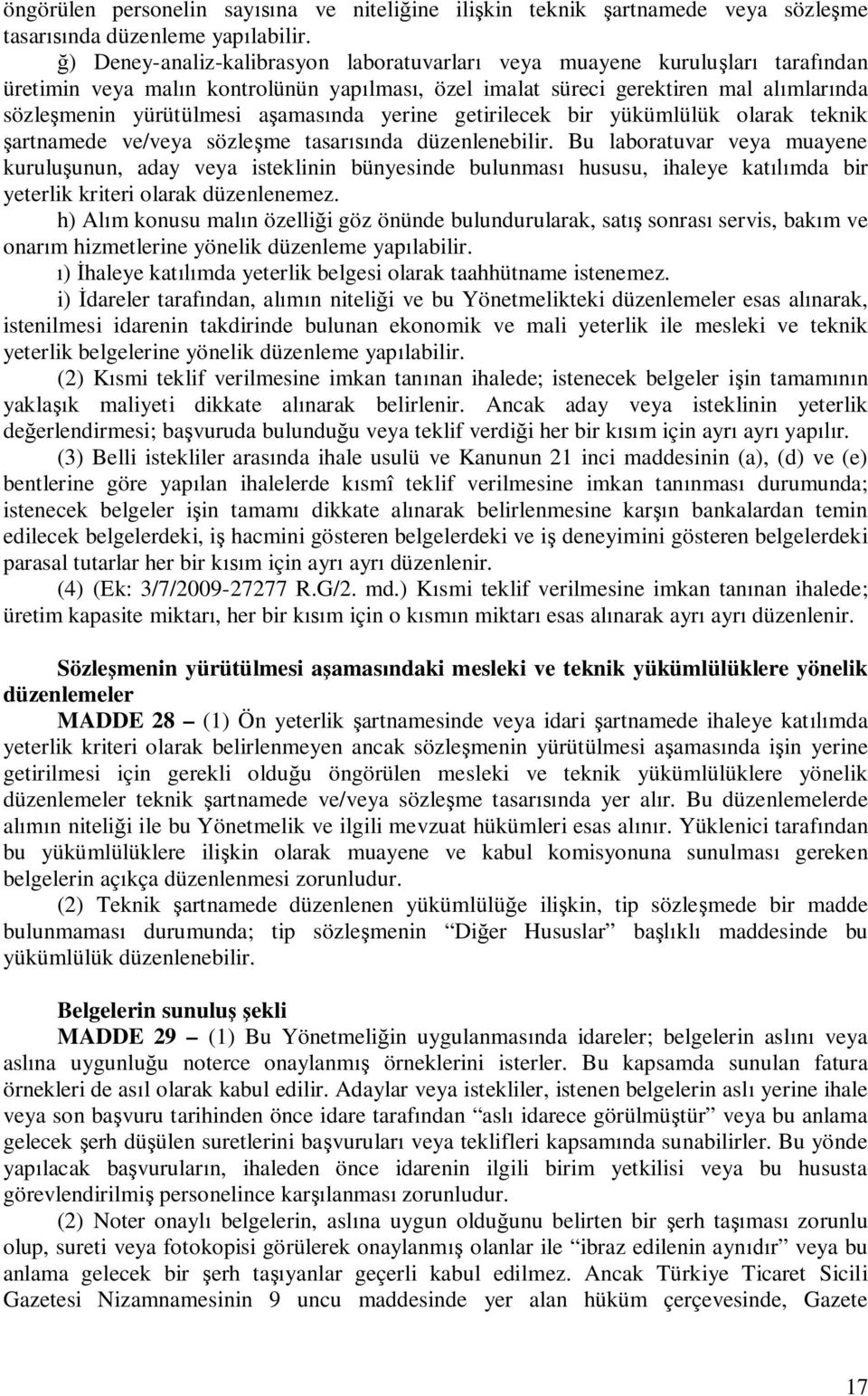 yerine getirilecek bir yükümlülük olarak teknik artnamede ve/veya sözle me tasar nda düzenlenebilir.