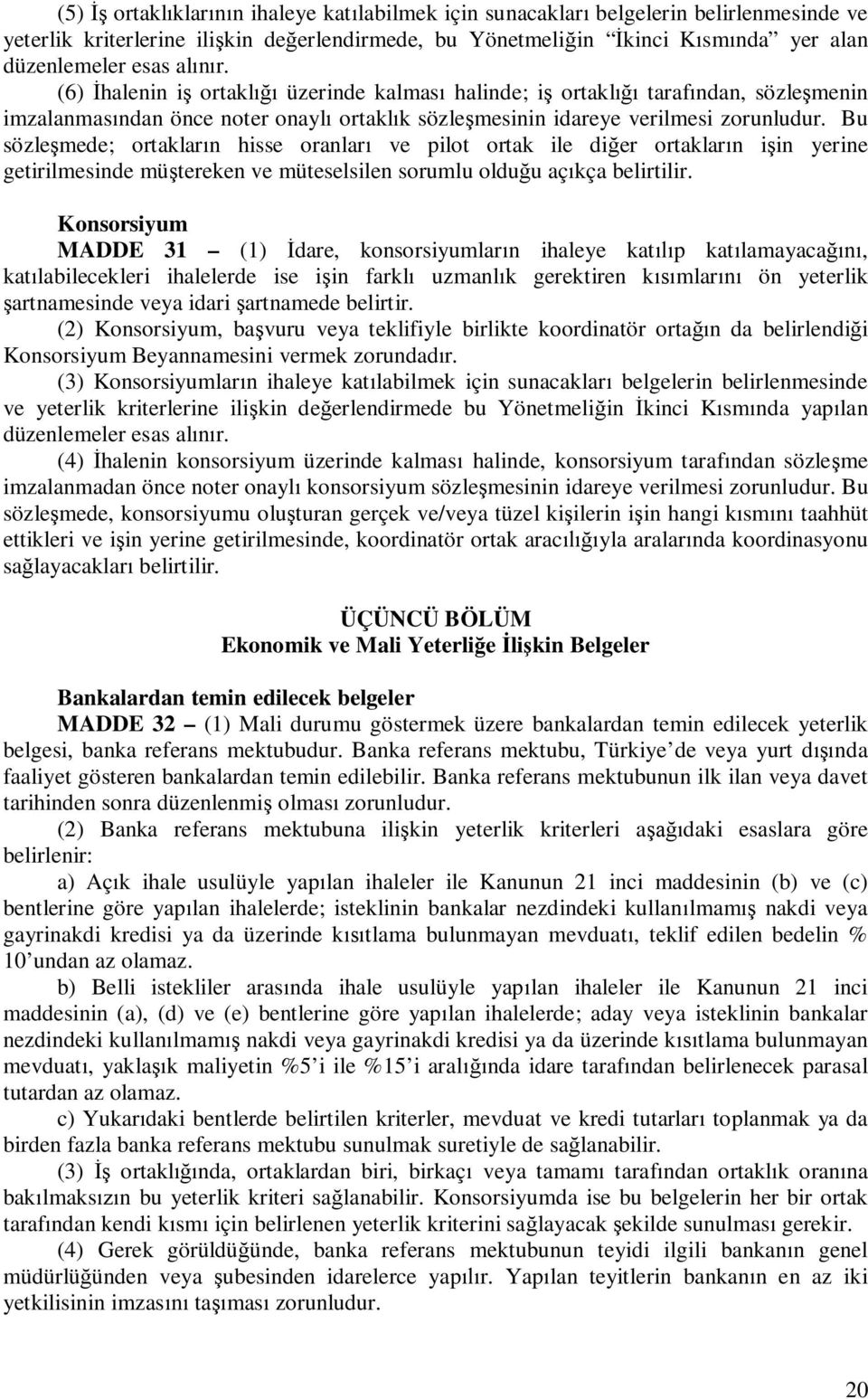 Bu sözle mede; ortaklar n hisse oranlar ve pilot ortak ile di er ortaklar n i in yerine getirilmesinde mü tereken ve müteselsilen sorumlu oldu u aç kça belirtilir.