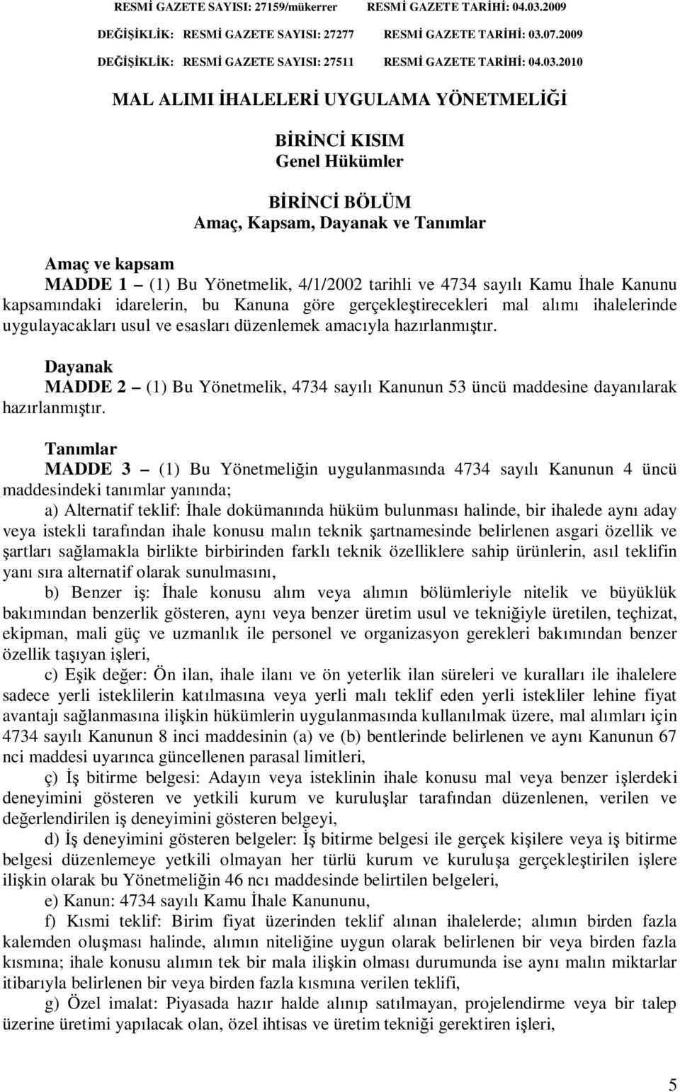 07.2009 DE KL K: RESM GAZETE SAYISI: 27511 RESM GAZETE TAR : 04.03.