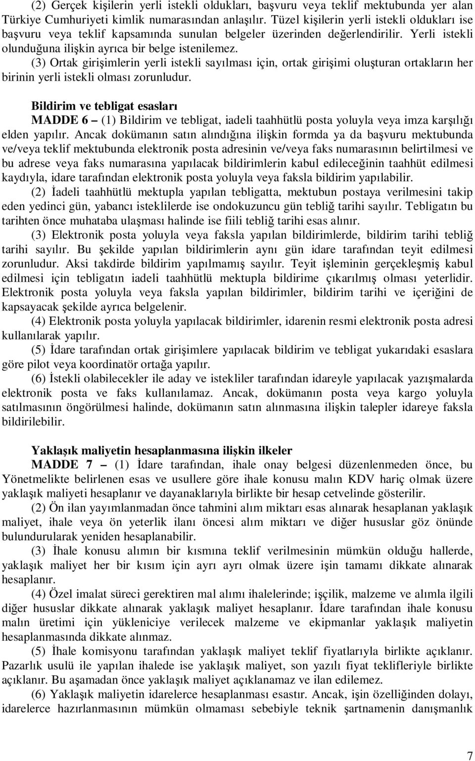 (3) Ortak giri imlerin yerli istekli say lmas için, ortak giri imi olu turan ortaklar n her birinin yerli istekli olmas zorunludur.