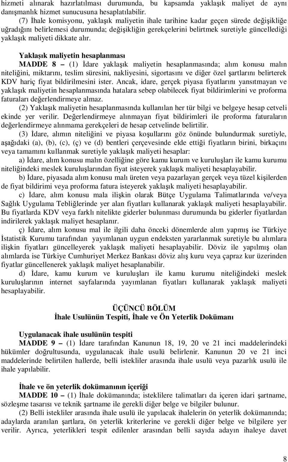 Yakla k maliyetin hesaplanmas MADDE 8 (1) dare yakla k maliyetin hesaplanmas nda; al m konusu mal n niteli ini, miktar, teslim süresini, nakliyesini, sigortas ve di er özel artlar belirterek KDV