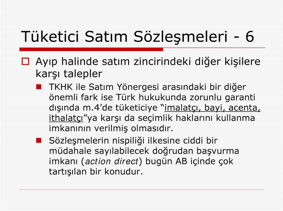 4 de tüketiciye imalatçı, bayi, acenta, ithalatçı ya karşı da seçimlik haklarını kullanma imkanının verilmiş