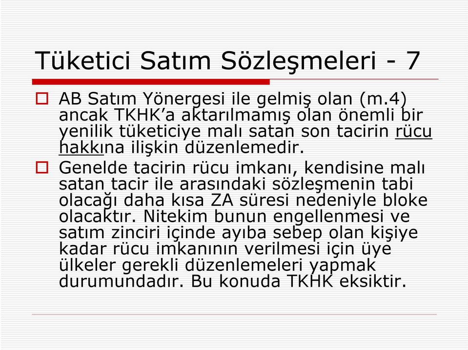 Genelde tacirin rücu imkanı, kendisine malı satan tacir ile arasındaki sözleşmenin tabi olacağı daha kısa ZA süresi nedeniyle bloke