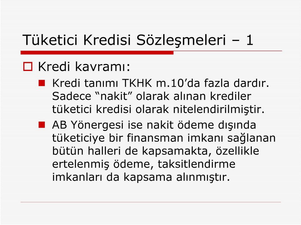 AB Yönergesi ise nakit ödeme dışında tüketiciye bir finansman imkanı sağlanan bütün