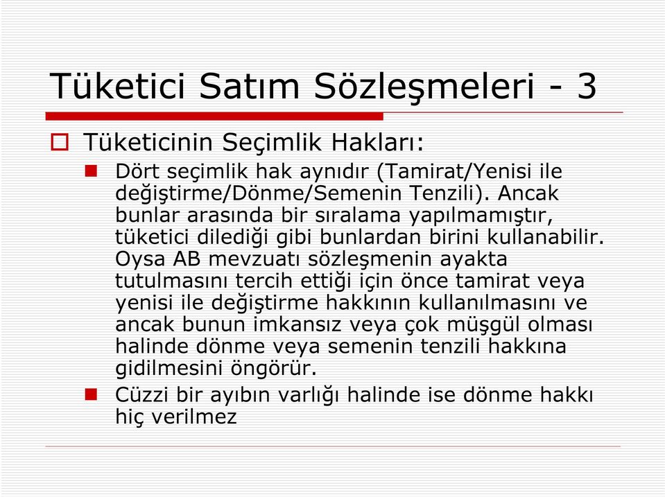 Oysa AB mevzuatı sözleşmenin ayakta tutulmasını tercih ettiği için önce tamirat veya yenisi ile değiştirme hakkının kullanılmasını ve