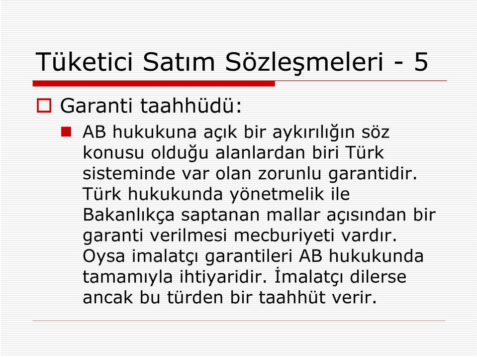 Türk hukukunda yönetmelik ile Bakanlıkça saptanan mallar açısından bir garanti verilmesi