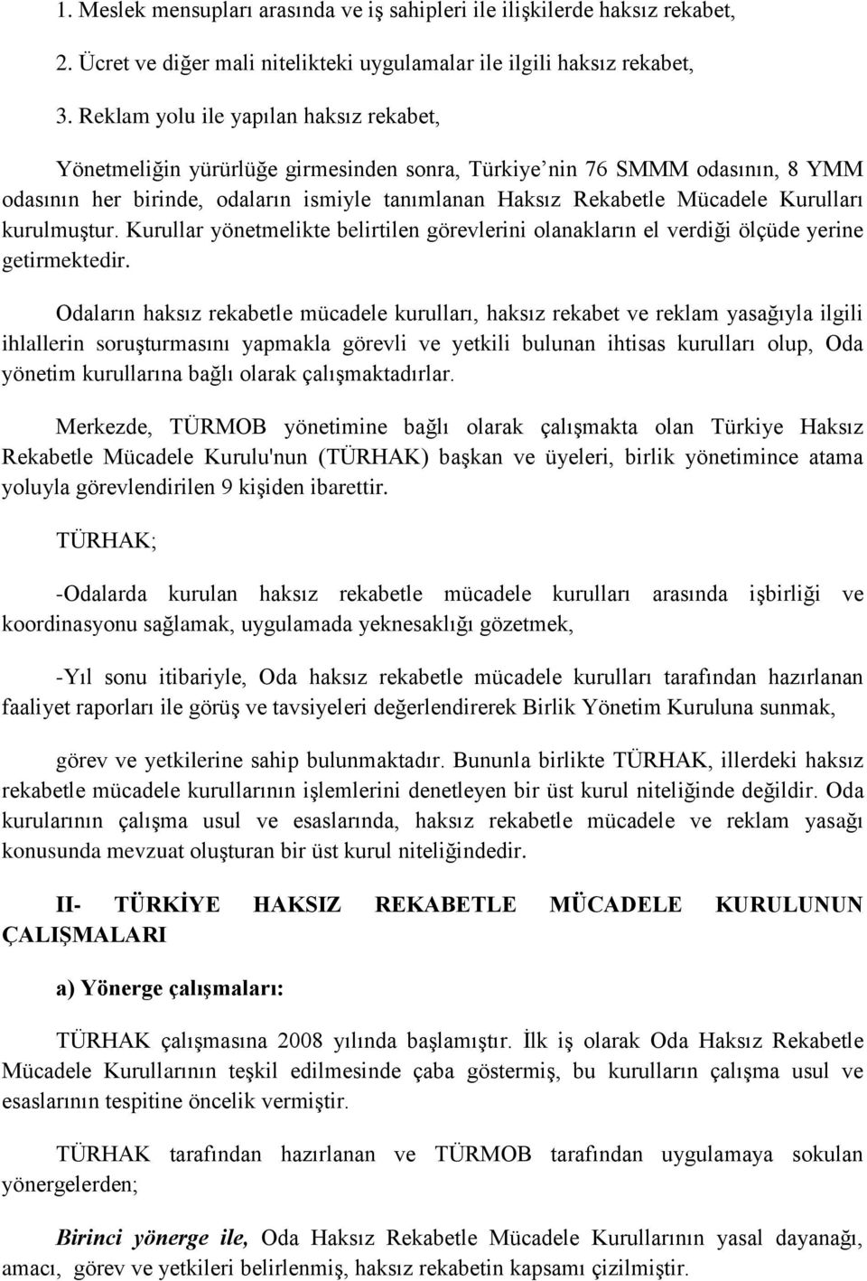 Kurulları kurulmuştur. Kurullar yönetmelikte belirtilen görevlerini olanakların el verdiği ölçüde yerine getirmektedir.