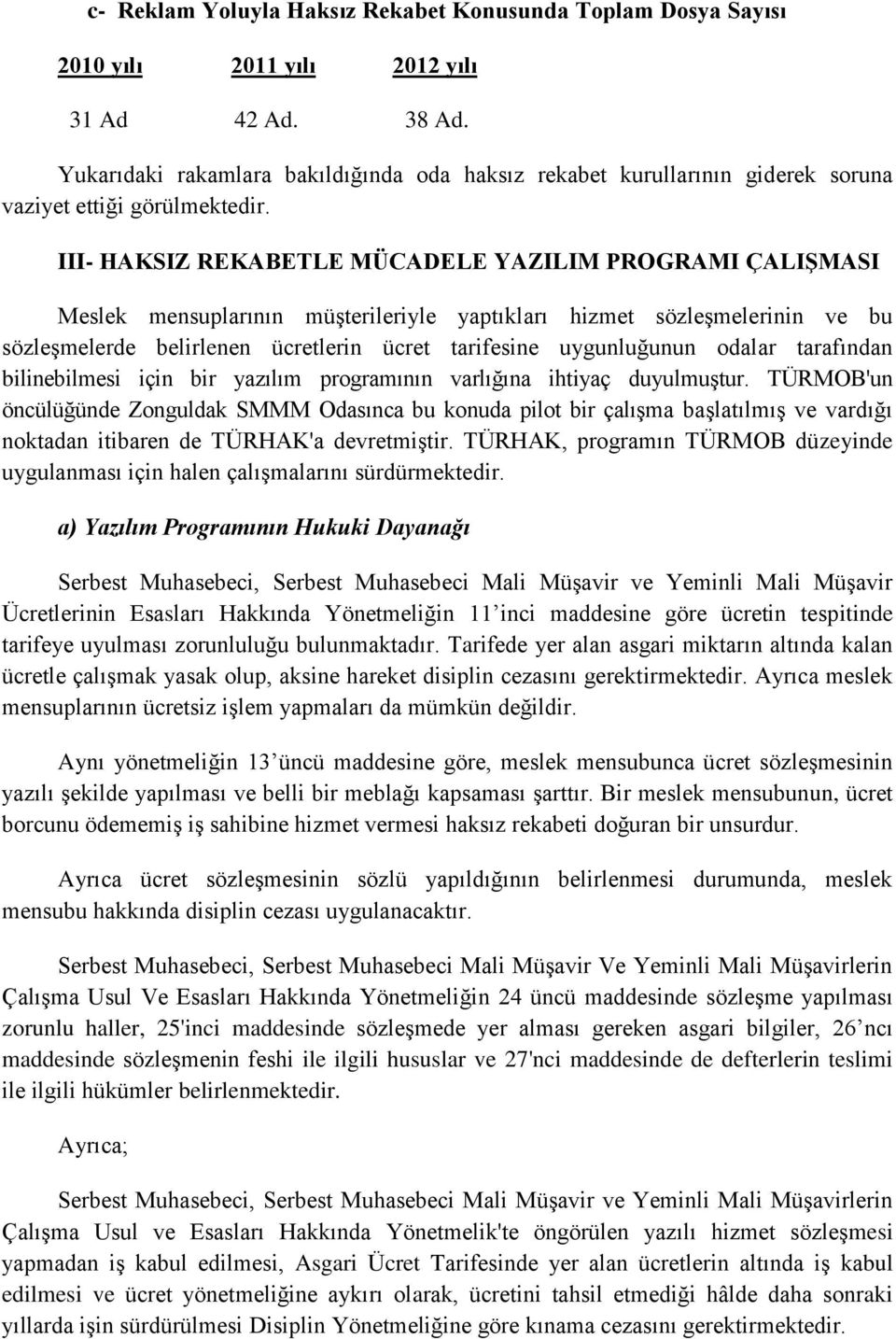 odalar tarafından bilinebilmesi için bir yazılım programının varlığına ihtiyaç duyulmuştur.