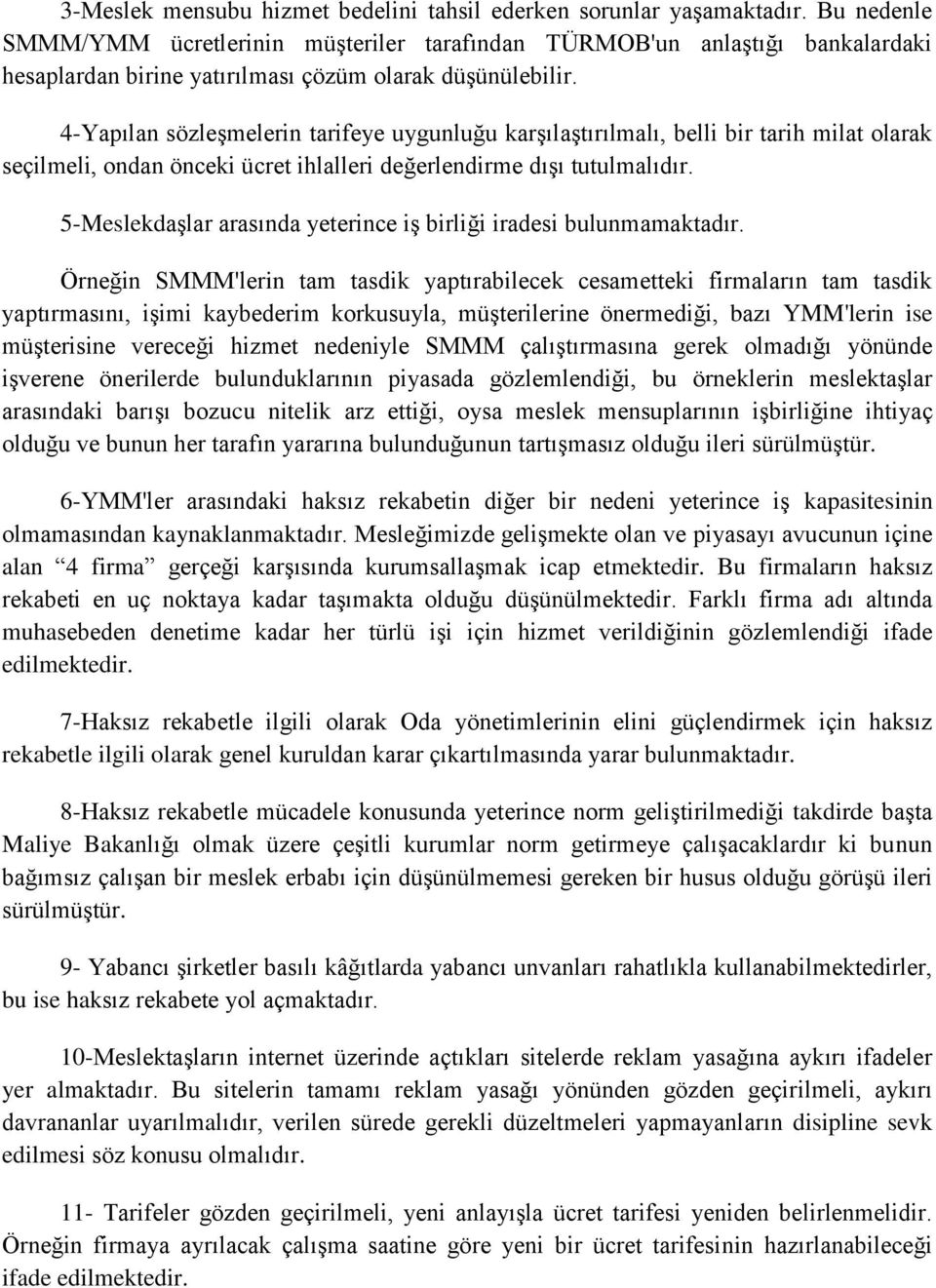 4-Yapılan sözleşmelerin tarifeye uygunluğu karşılaştırılmalı, belli bir tarih milat olarak seçilmeli, ondan önceki ücret ihlalleri değerlendirme dışı tutulmalıdır.